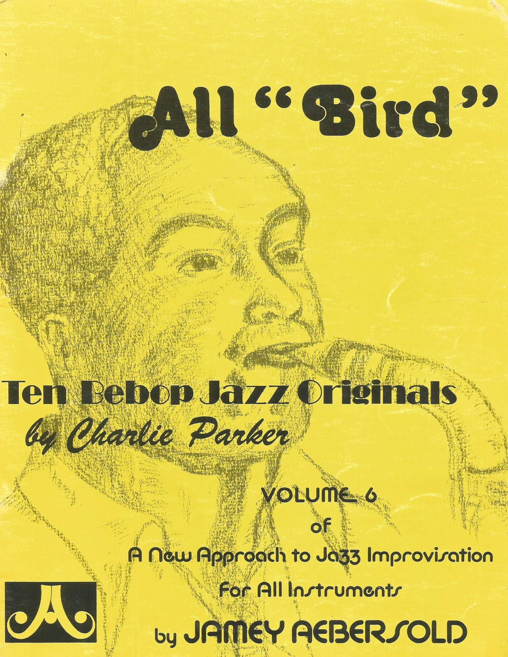Vol. 6, All "Bird" - 10 Bebop Jazz Originals by Charlie Parker (Book Only) (Jamey Aebersold Play-A-Long Series) [Paperback] Charlie Parker by null