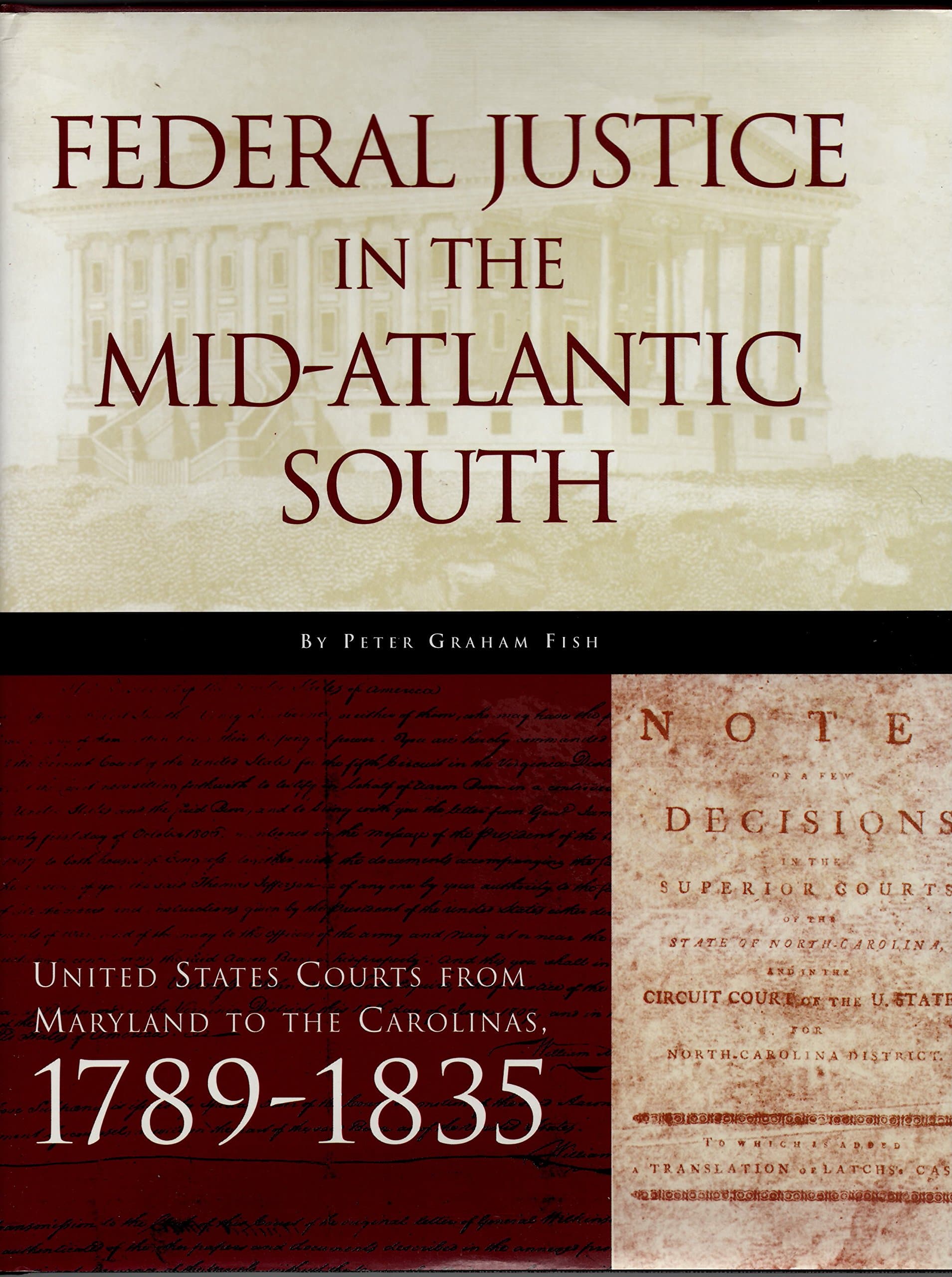 Federal Justice in the Mid-Atlantic South: United States Courts From Maryland to the Carolinas 1789 - 1835 [Hardcover] Fish, Peter Graham by null