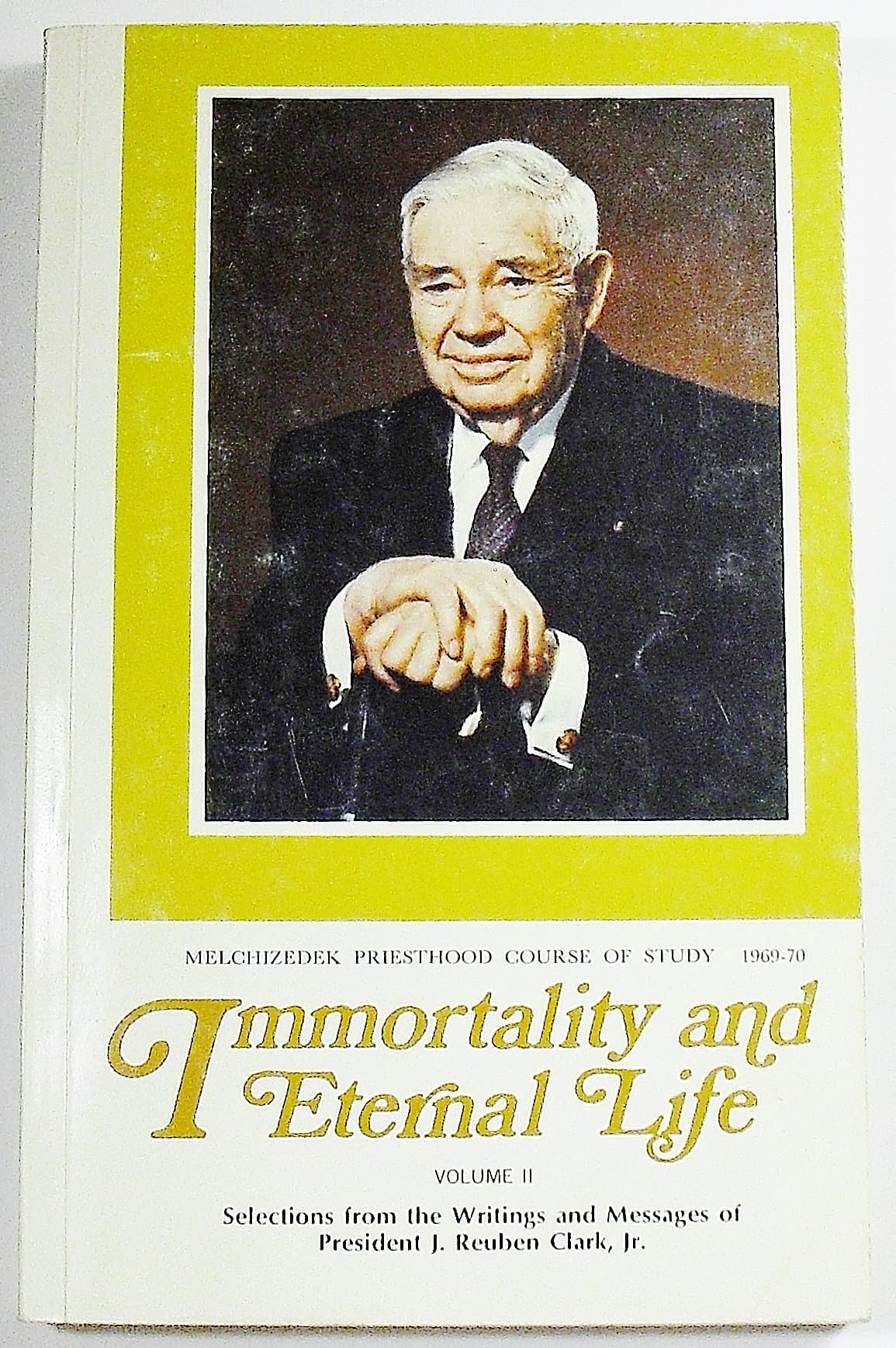 Immortality and Eternal Life Volume II, Melchizedek Priesthood Course of Study 1969-70 [Paperback] J. Reuben Clark by null