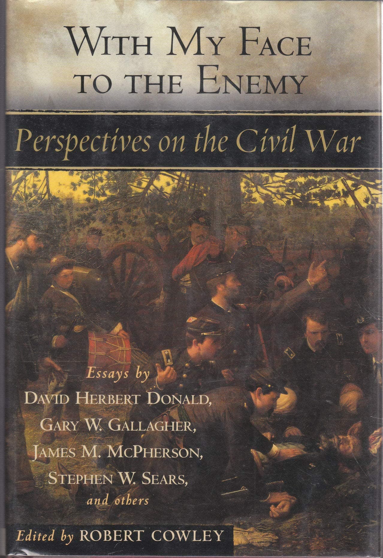 With My Face to the Enemy: Perspectives on the Civil War Various and Cowley, Robert by null