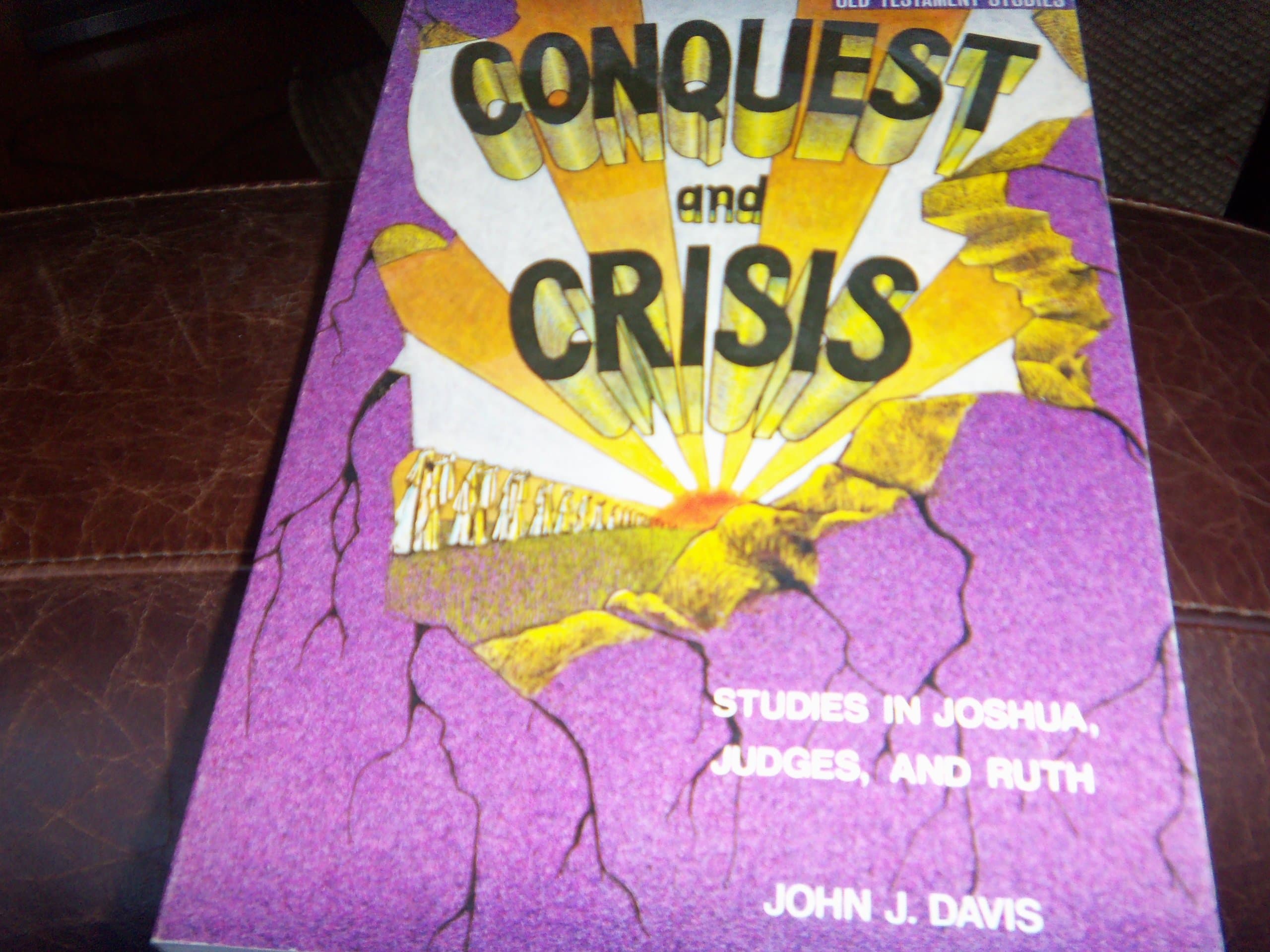 Conquest and Crisis: Studies in Joshua, Judges, and Ruth, [Paperback] John James Davis and Davis John James by null