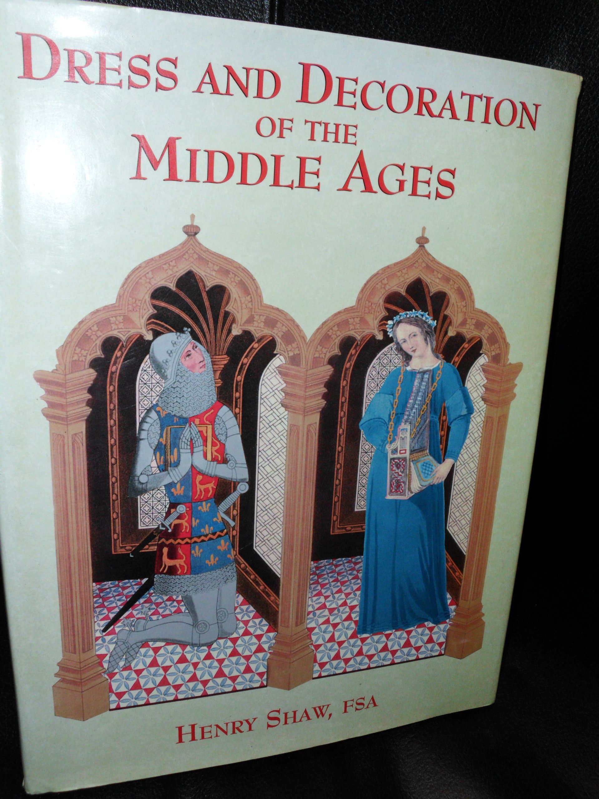 Dress & Decoration of the Middle Ages by Henry Shaw