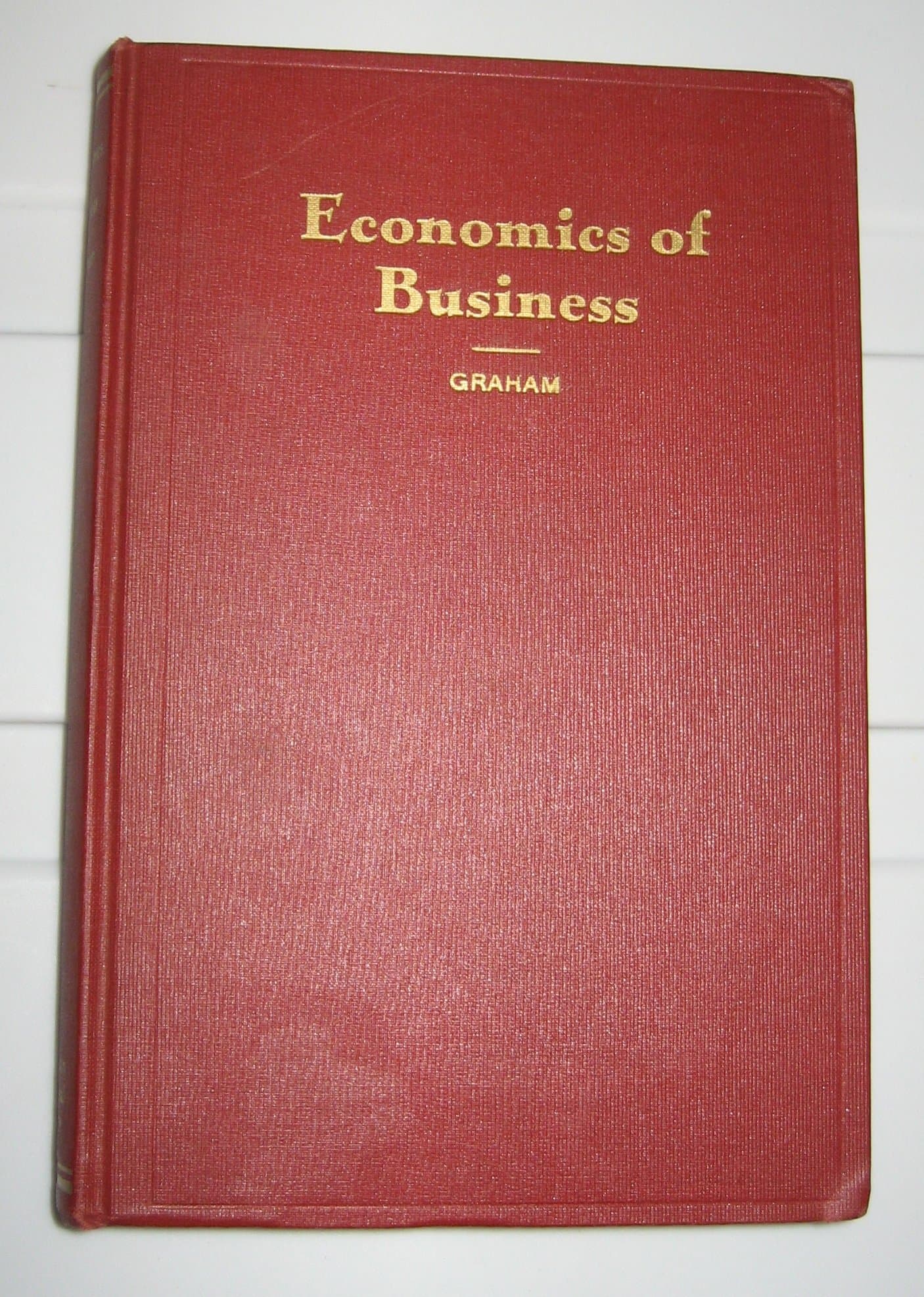 Economics of Business, A Practical Treatise Covering the Organization of Society [Hardcover] Willard J Graham by null
