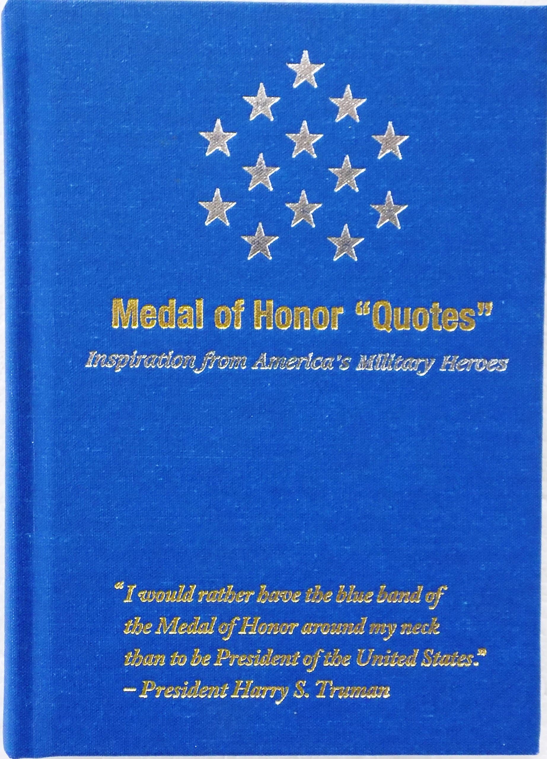 Medal Of Honor Quotes: Inspiration From America's Military Heroes [Hardcover] Congressional Medal of Honor recipients. Their words stand to guide our lives and they will remain f by null