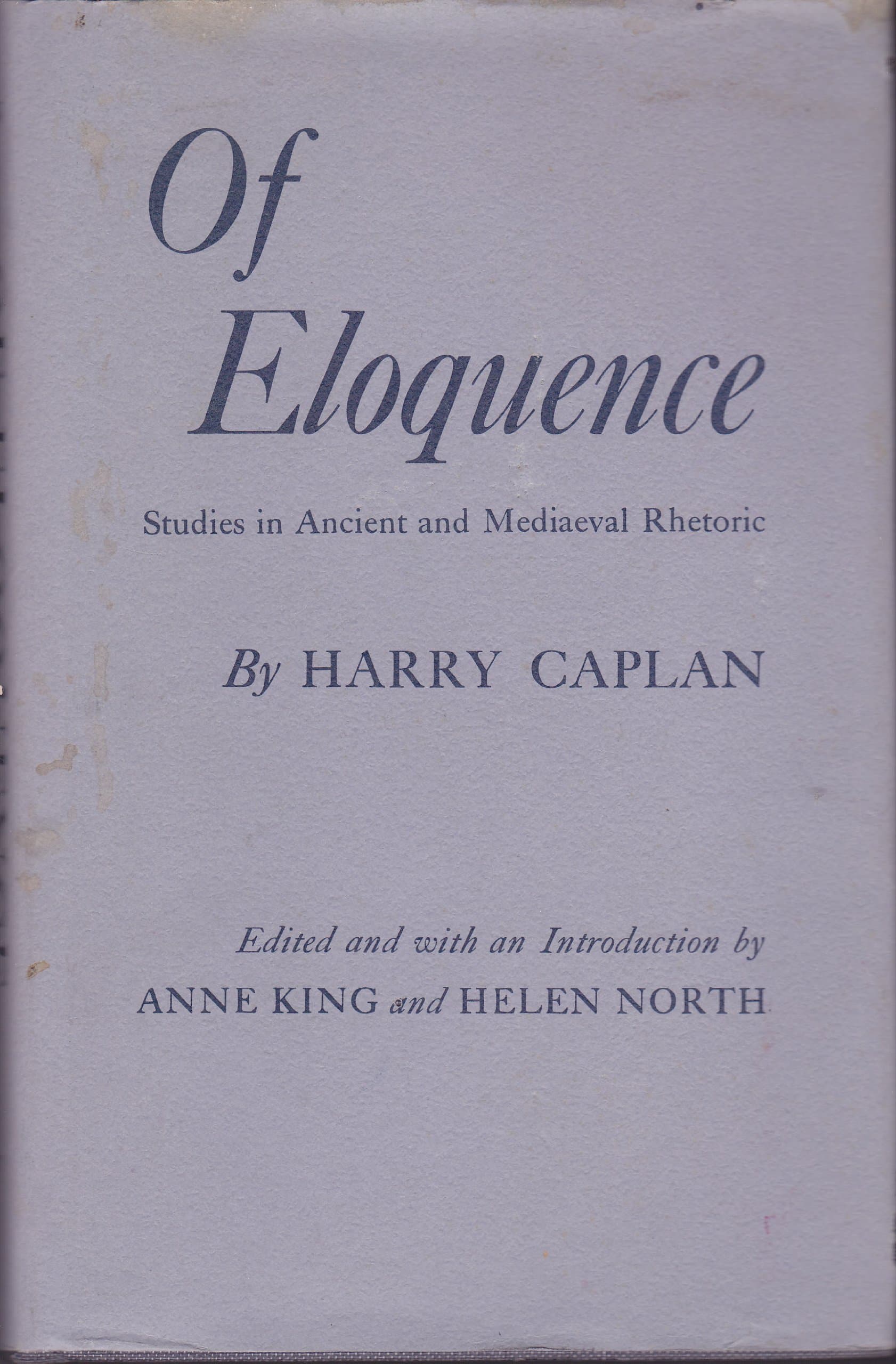 Of eloquence;: Studies in ancient and mediaeval rhetoric [Hardcover] Caplan, Harry by null