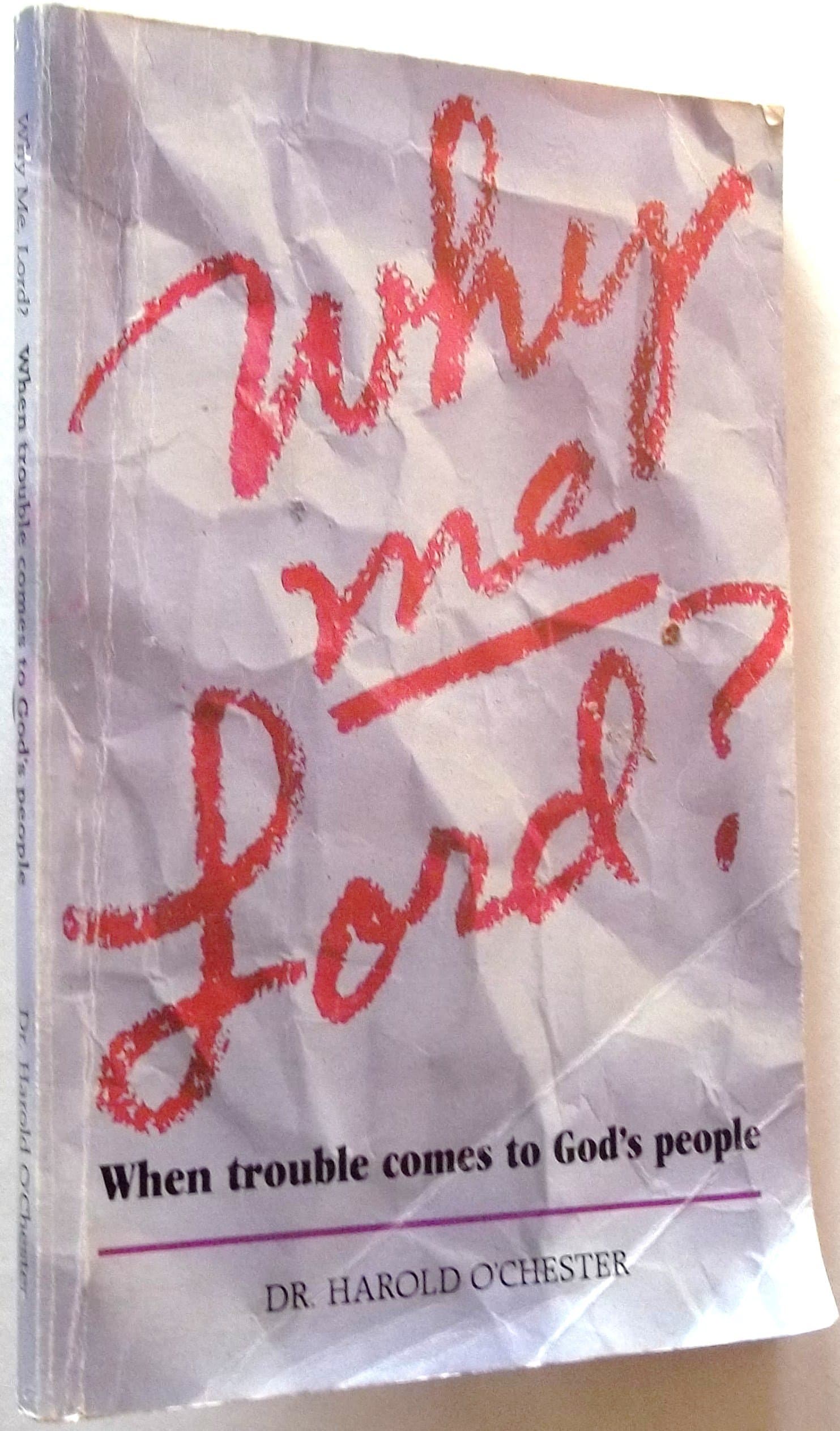 Why Me Lord? When Trouble Comes to God's People [Paperback] Harold O'Chester by null