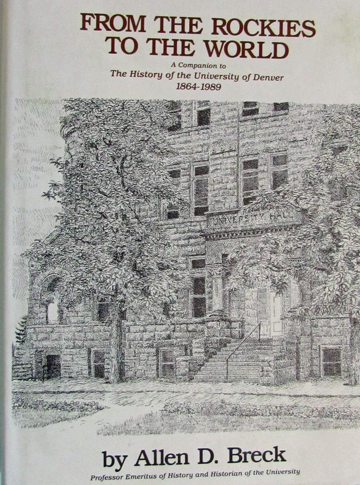 From the Rockies to the World (a Companion to the History of the University of Denver 1864-1989) [Hardcover] Breck, Alan D. by null