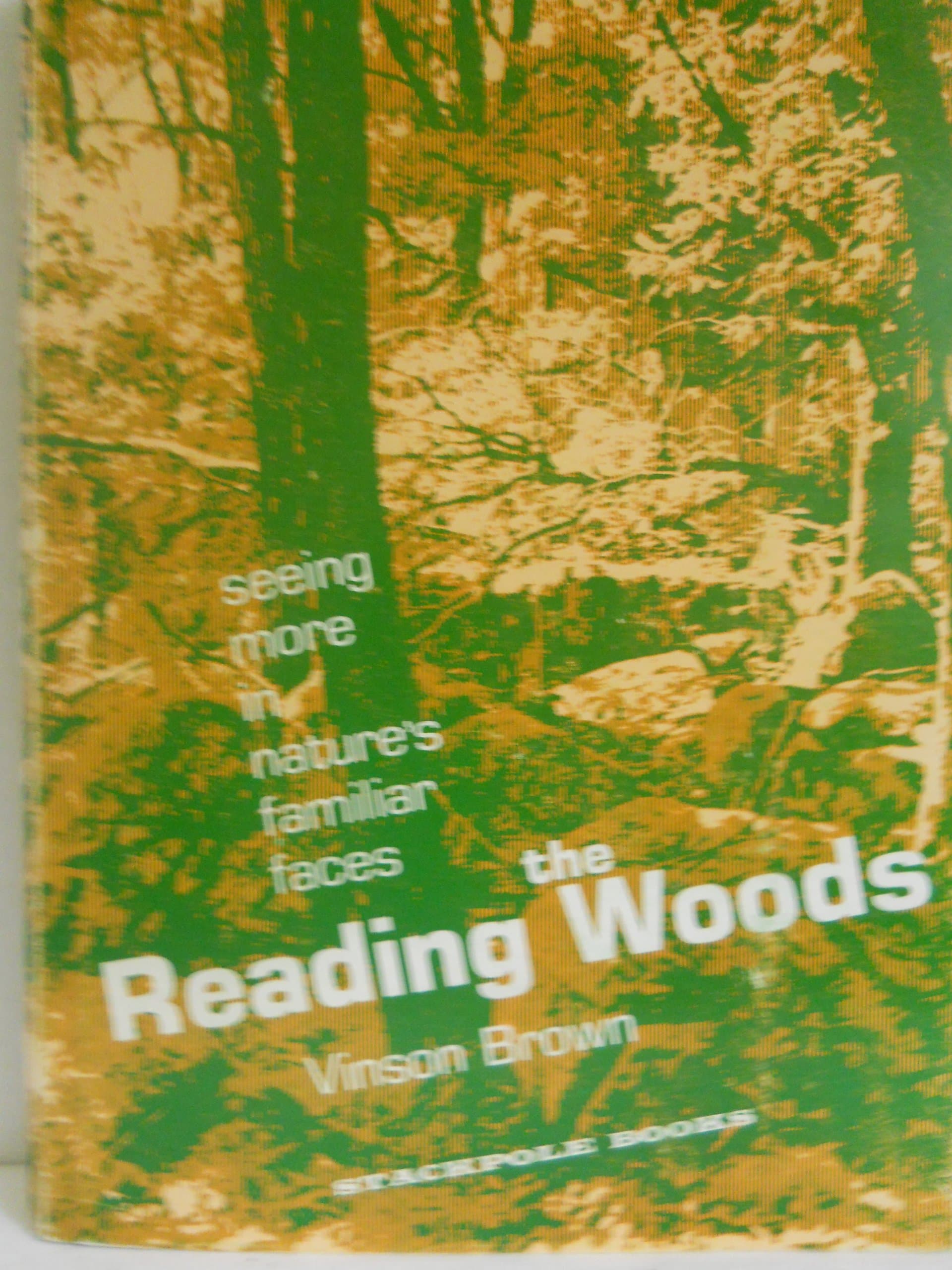 Reading the woods;: Seeing more in nature's familiar faces Brown, Vinson by null