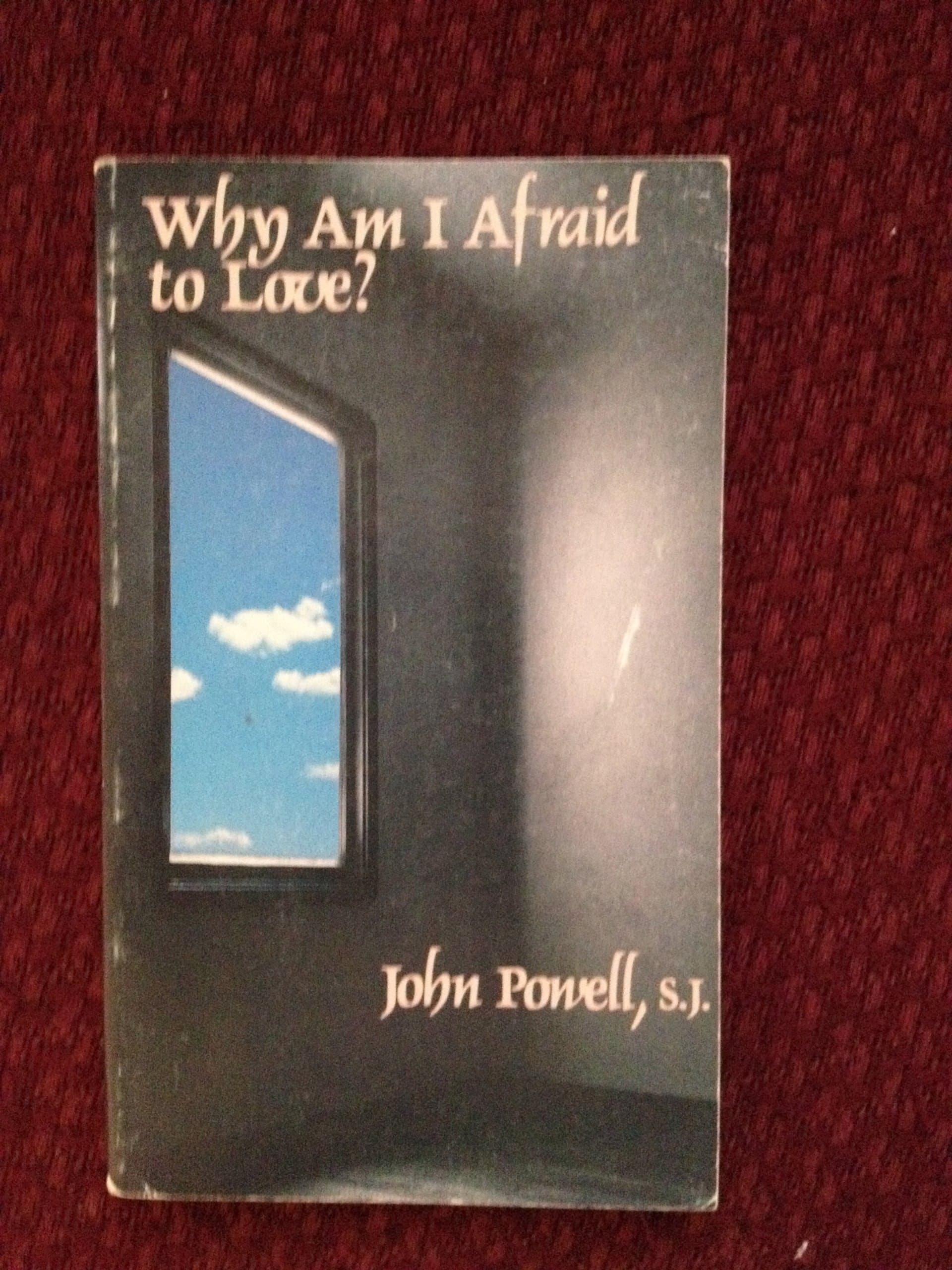 Why Am I Afraid To Love? Overcoming Rejection And Indifference [Paperback] John Powell by null