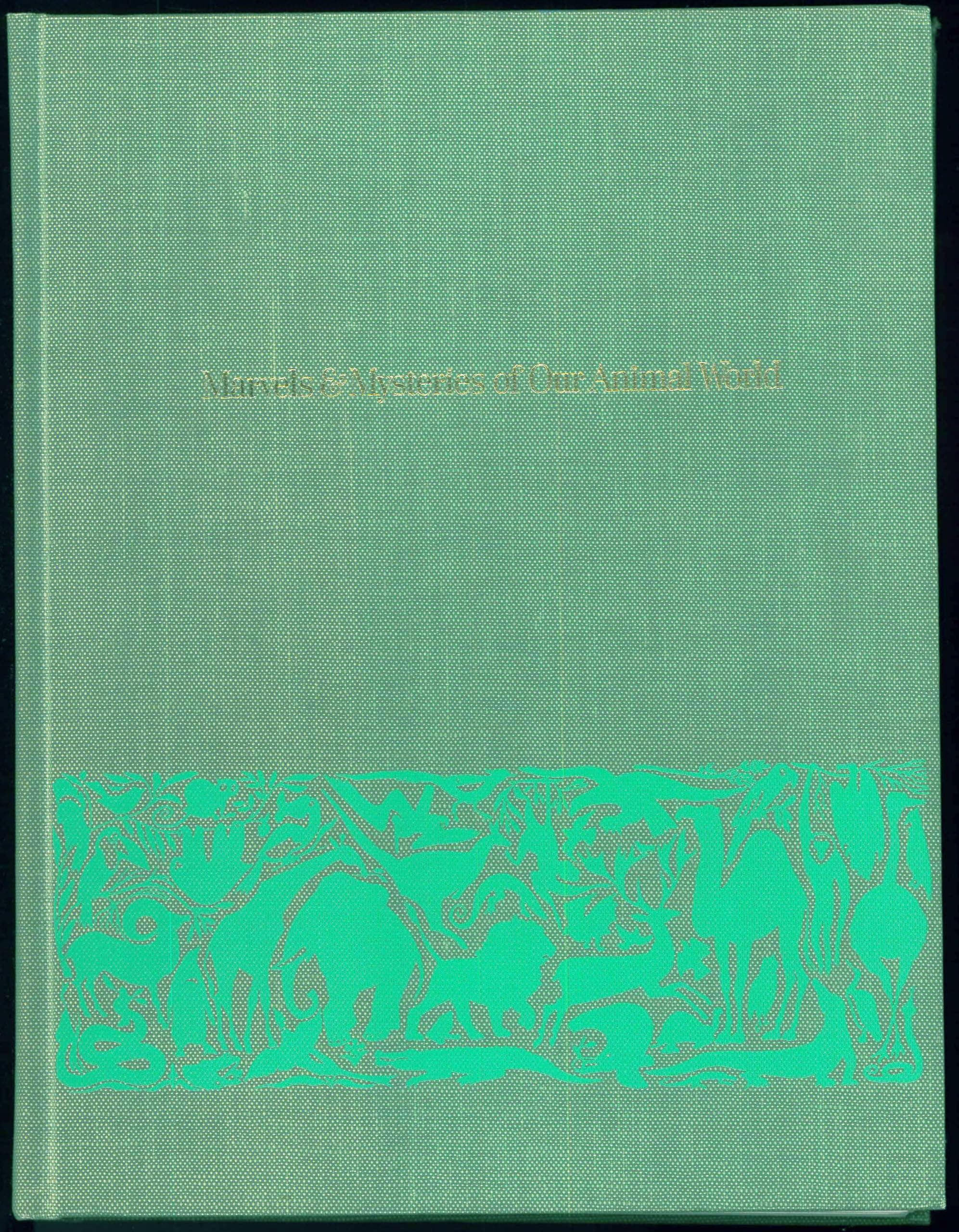 Marvels and Mysteries of Our Animal World: a Family Guide to the Fascinating Creatures of Earth, Sea, and Sky. by Reader's Digest, Jean George