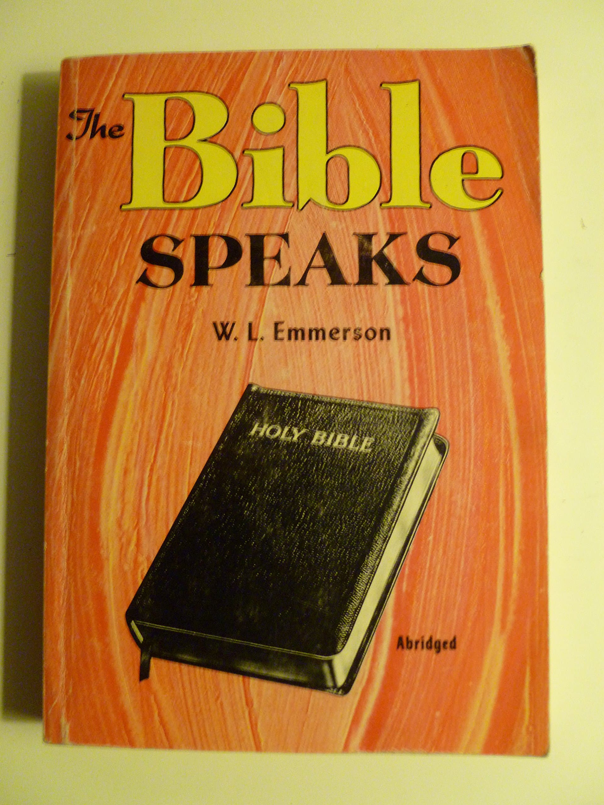 The Bible speaks: Abridged scripture readings systematically arranged for home and class study, answering over one thousand questions Emmerson, W. L by null