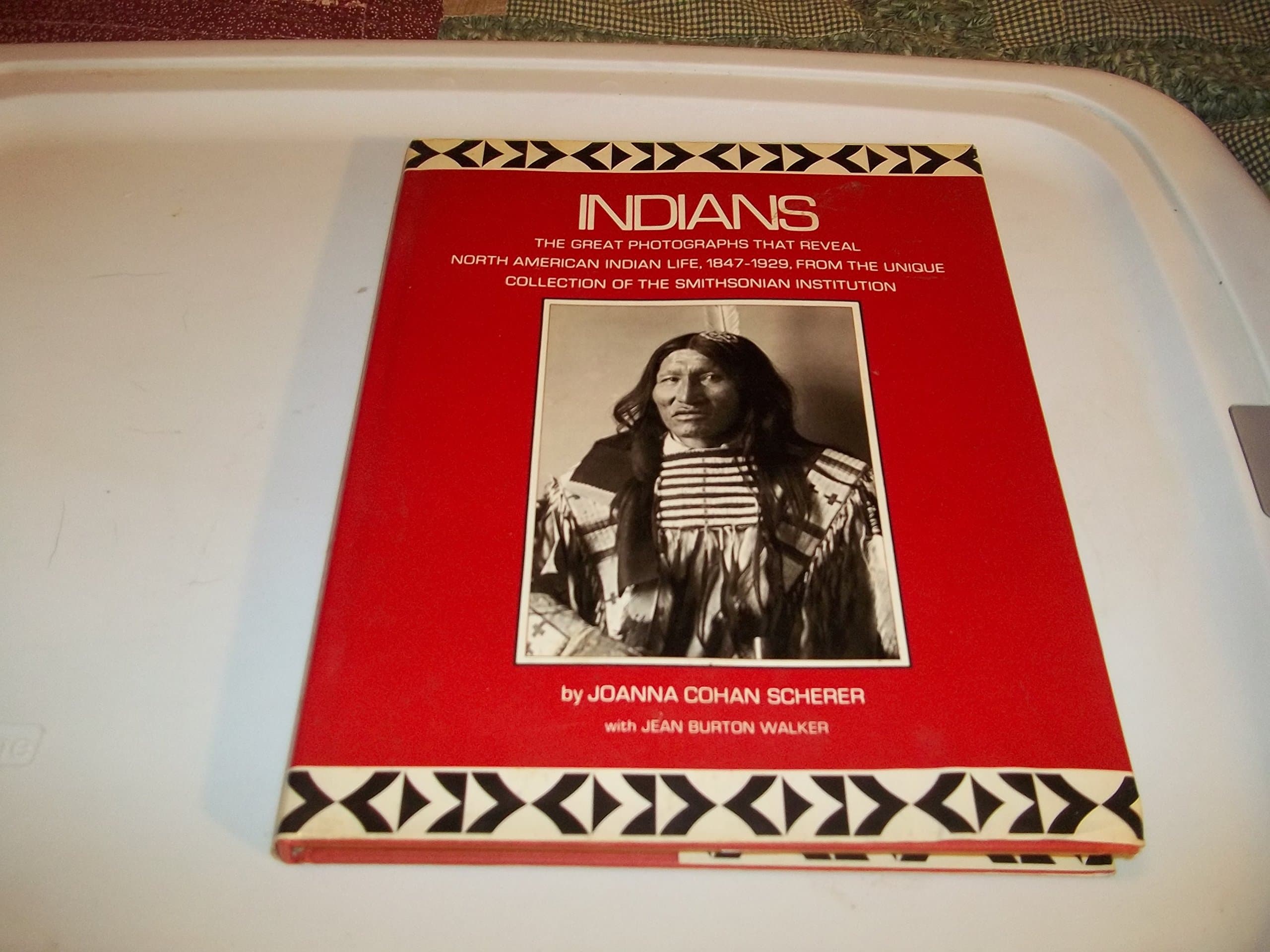 Indians: The Great Photographs That Reveal North American Indian Life, 1847-1929, From the Unique Collection of the Smithsonian Institution Joanna Cohan Scherer and Jean Burton Walker by null