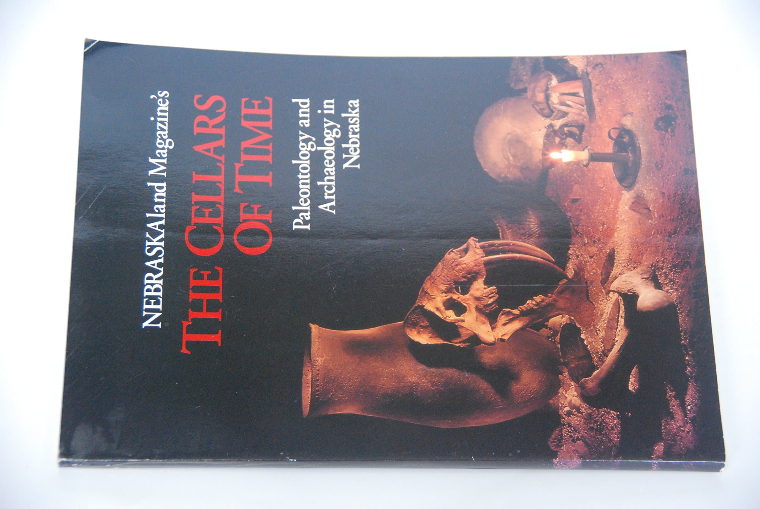 NEBRASKAland Magazine's The Cellars of Time : Paleontology and Archaeology in Nebraska [Paperback] various authors by null