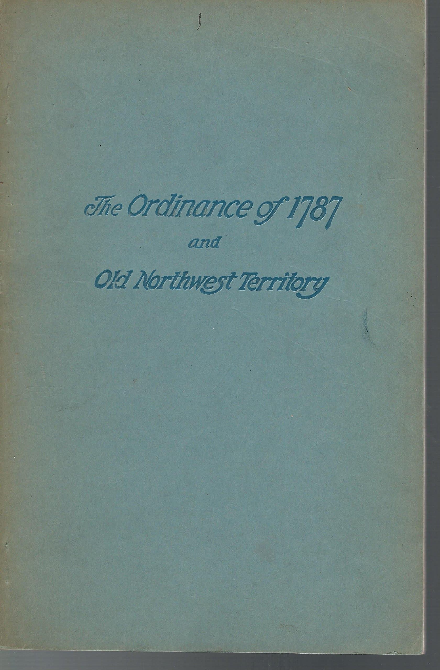 History of the Ordinance of 1787 and the Old Northwest Territory [Paperback] Lindley, Harlow (editor) and Illustrated Throughout by null