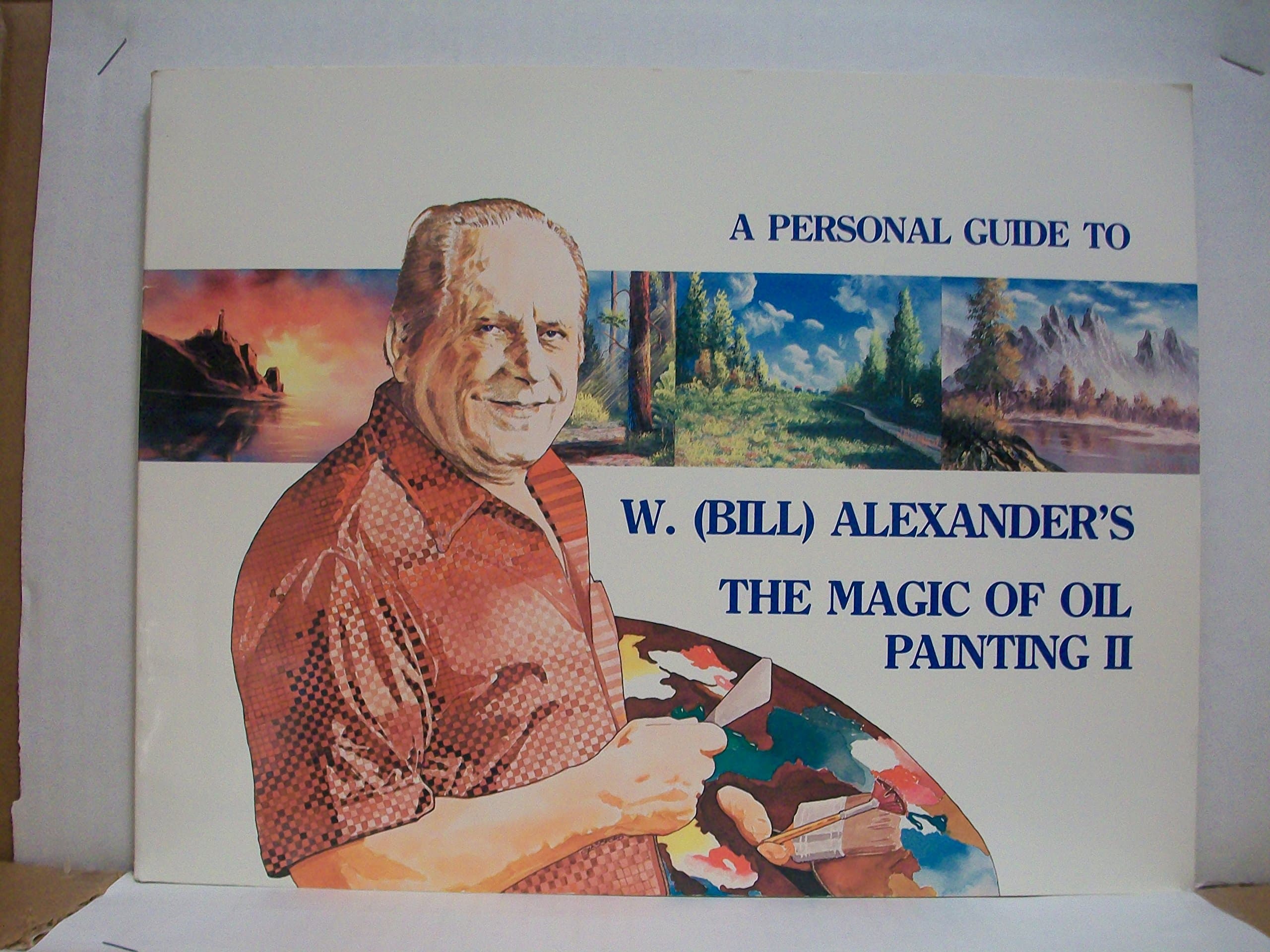 A Personal Guide to W. (Bill) Alexander's THE MAGIC OF OIL PAINTING II [ Third Printing, 1982 ] (KOCE-TV Foundation) [Paperback] Alexander, W by null