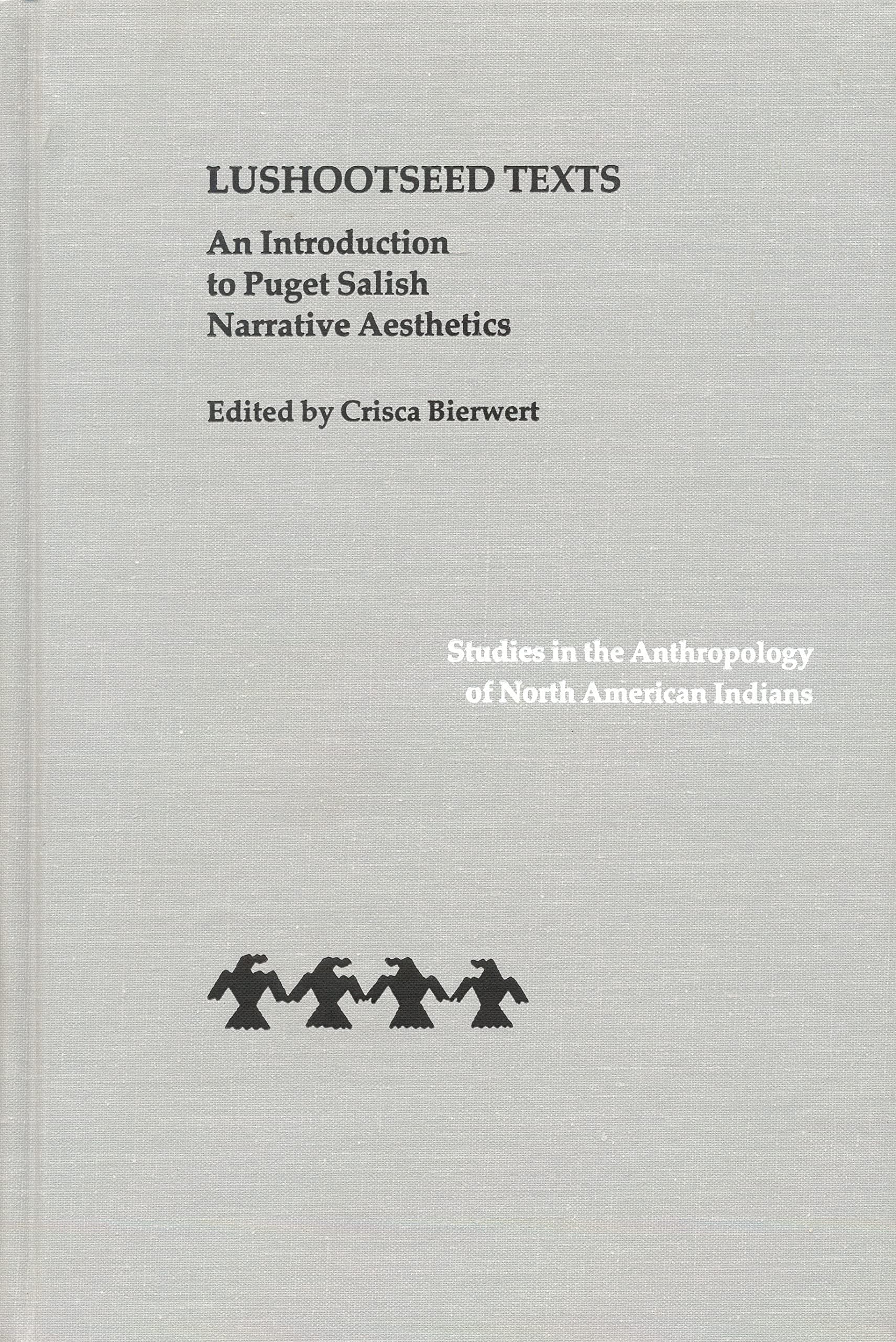 Lushootseed Texts: An Introduction to Puget Salish Narrative Aesthetics (Studies in the Anthropology of North American Indians) [Hardcover] Bierwert, Crisca; Hilbert, Vi and Hess, Thomas M. by null