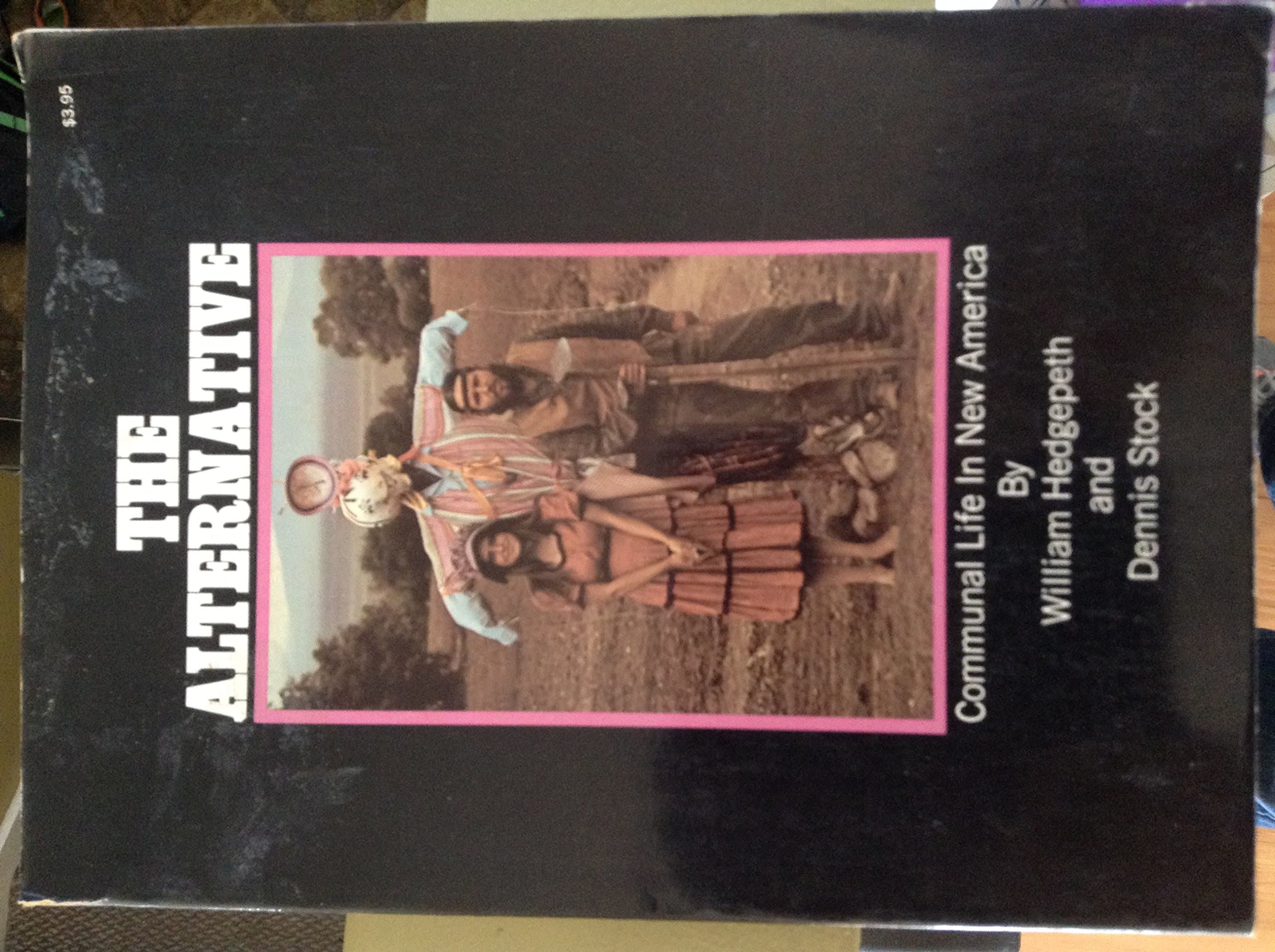 The Alternative: Communal Life in New America [Paperback] William Hedgepeth and Dennis Stock by null