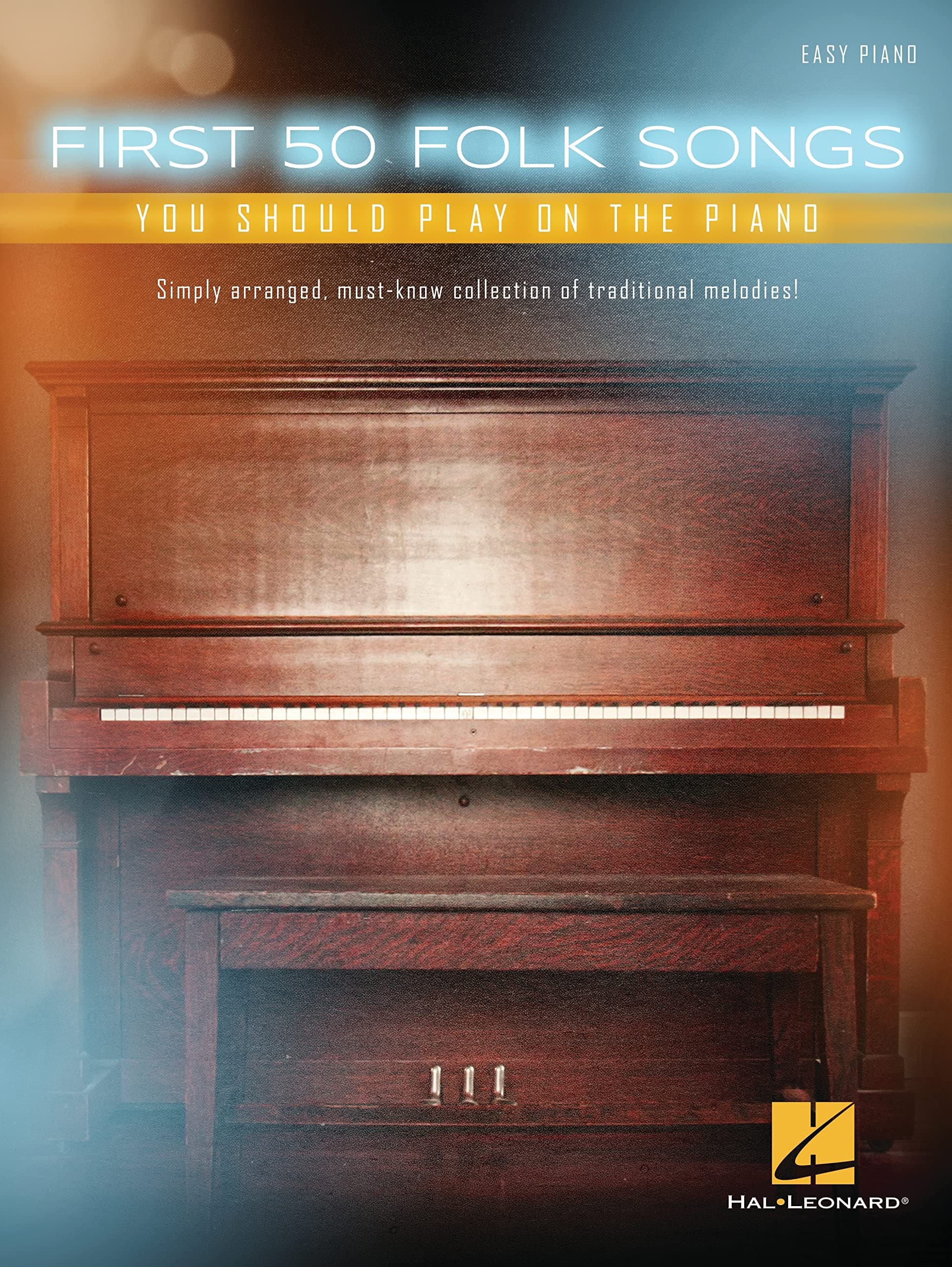 First 50 Folk Songs You Should Play on the Piano | Easy Piano Songbook for Beginners | 50 Classic Folk Tunes for Piano | Simple Arrangements with Lyrics and Chords