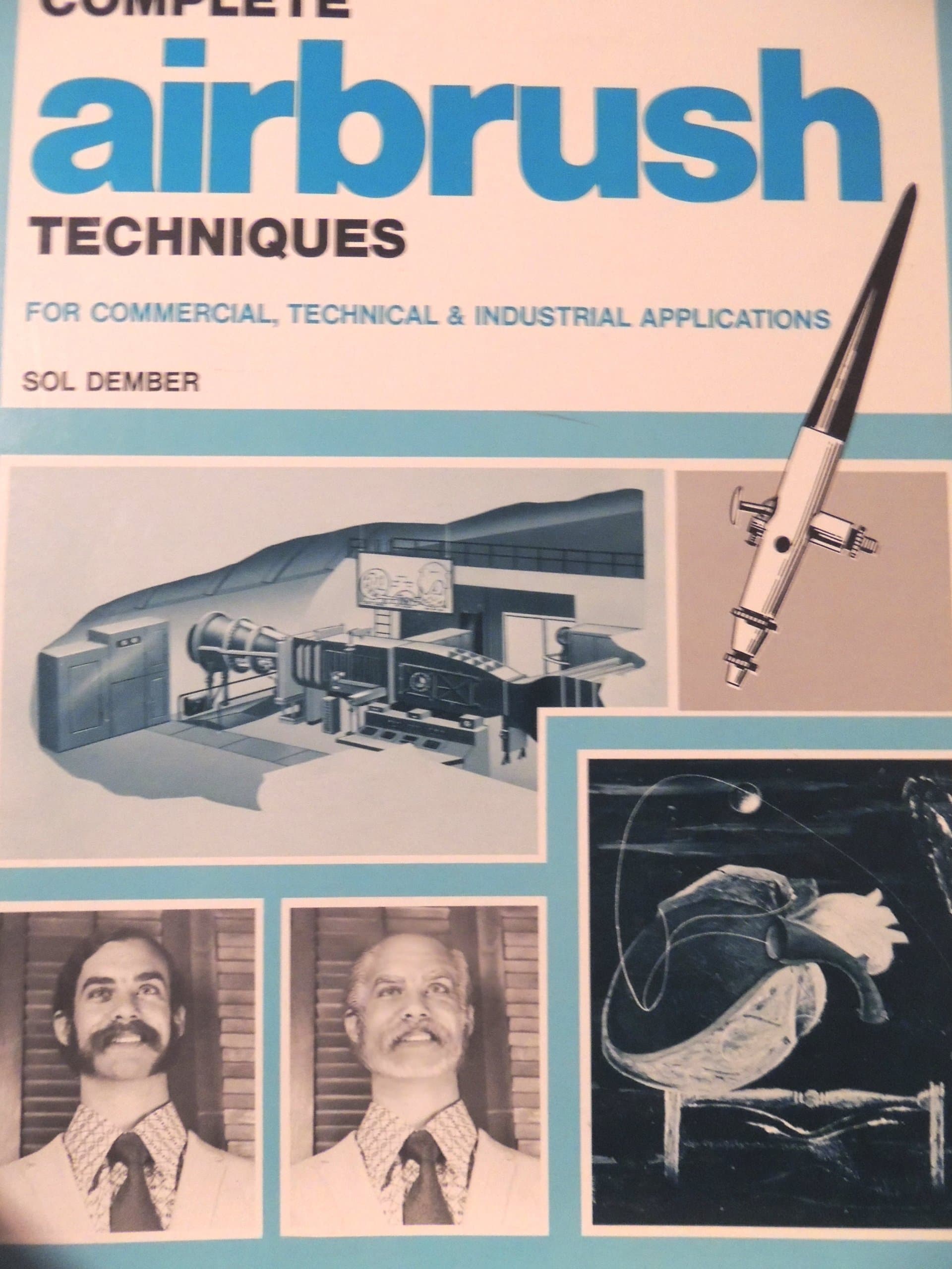 Complete airbrush techniques for commercial, technical, & industrial applications Dember , Sol & Steve by null