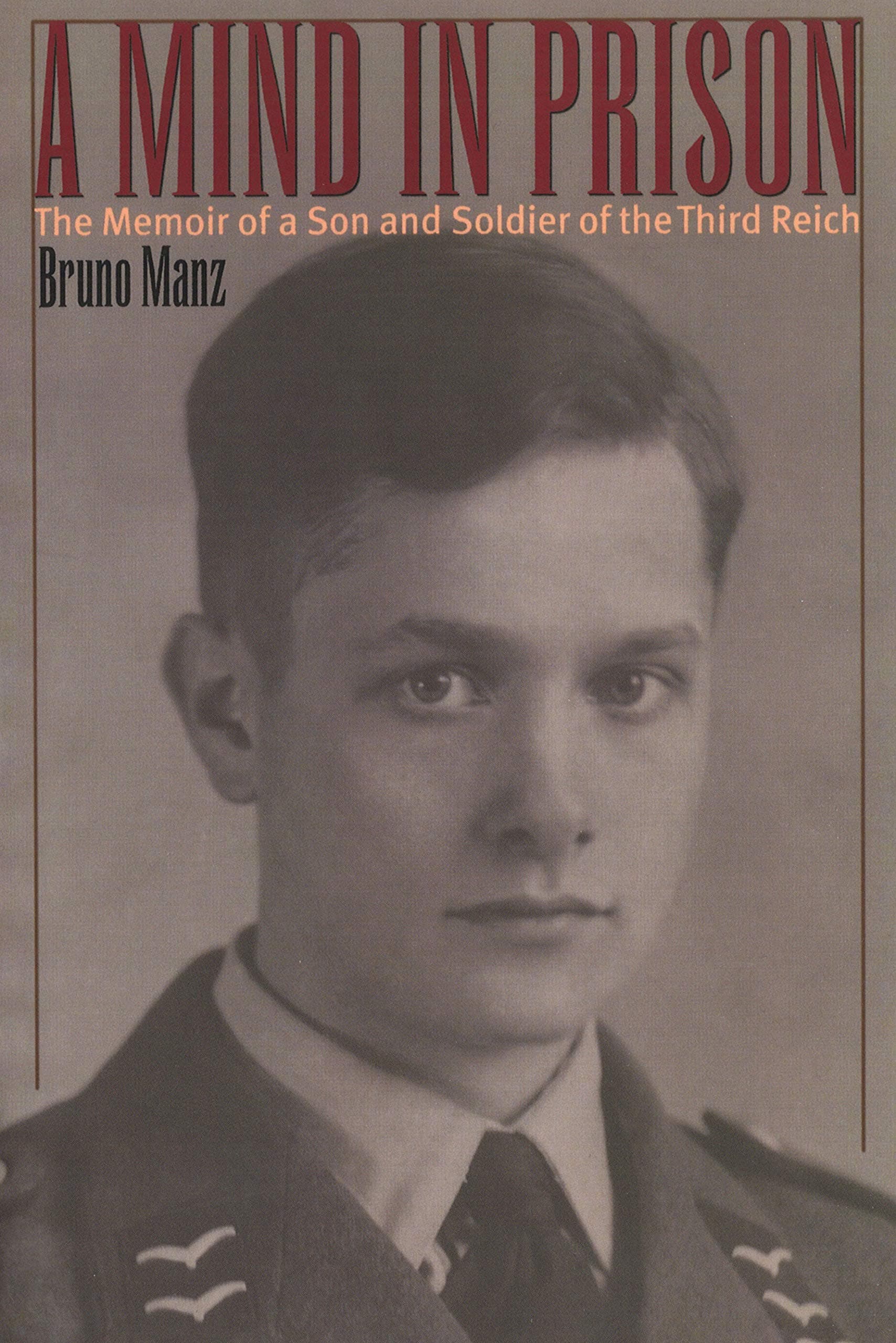 A Mind in Prison: The Memoir of a Son and Soldier of the Third Reich [Paperback] Manz, Bruno by null
