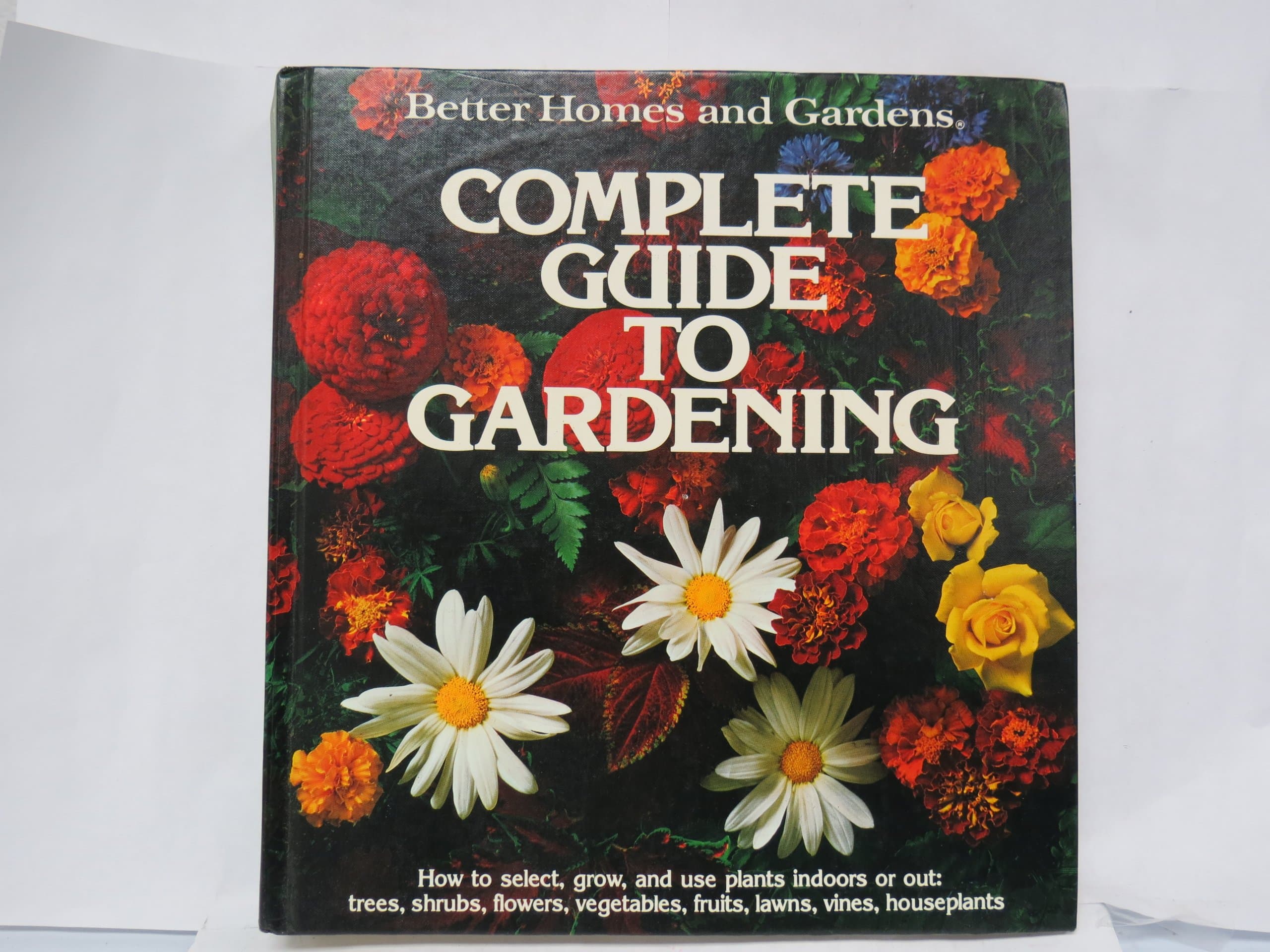 Better Homes and Gardens Complete Guide to Gardening by Marjorie P. Groves