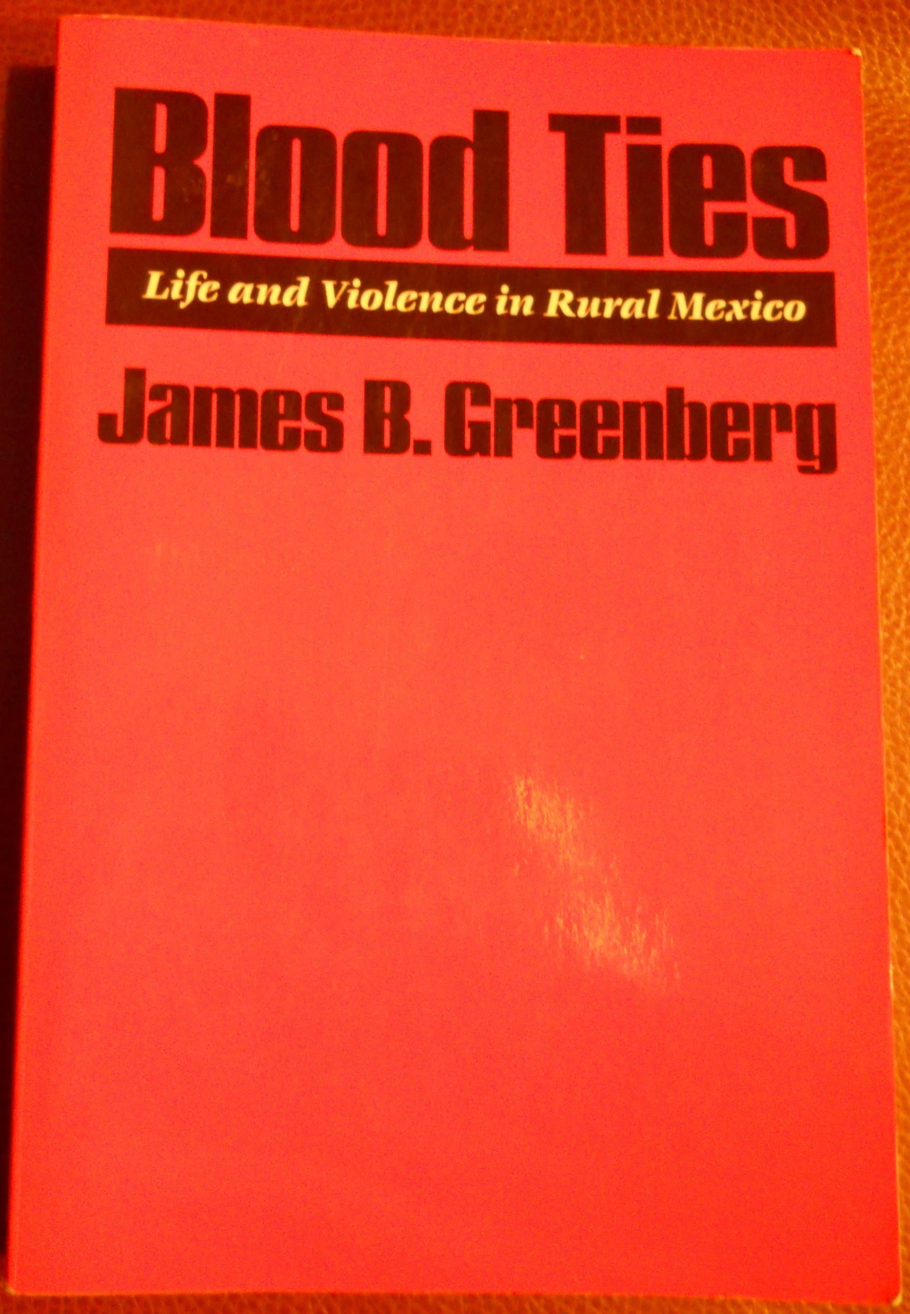 Blood Ties: Life and Violence in Rural Mexico Greenberg, James B. by null