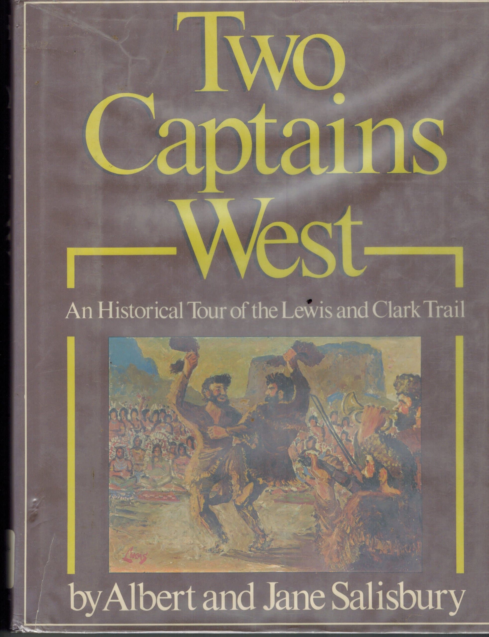 Two Captains West: The Story, in Picture and Text, of the Lewis and Clark Expedition [Hardcover] Salisbury, Albert; Salisbury, Jane and Lucas, Carter by null