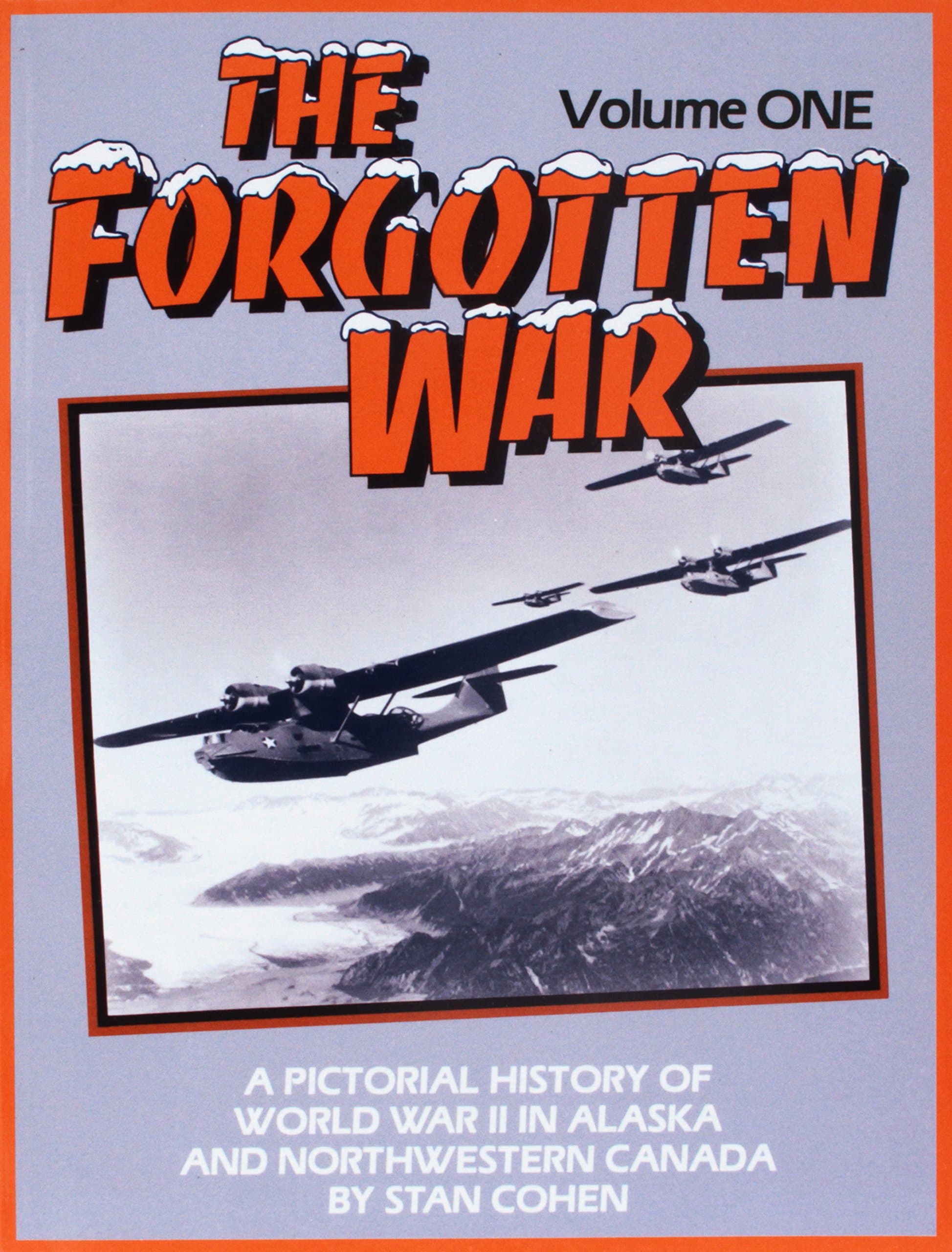 Forgotten War: A Pictorial History of World War II in Alaska and Northwestern Canada [Paperback] Stan B. Cohen by null