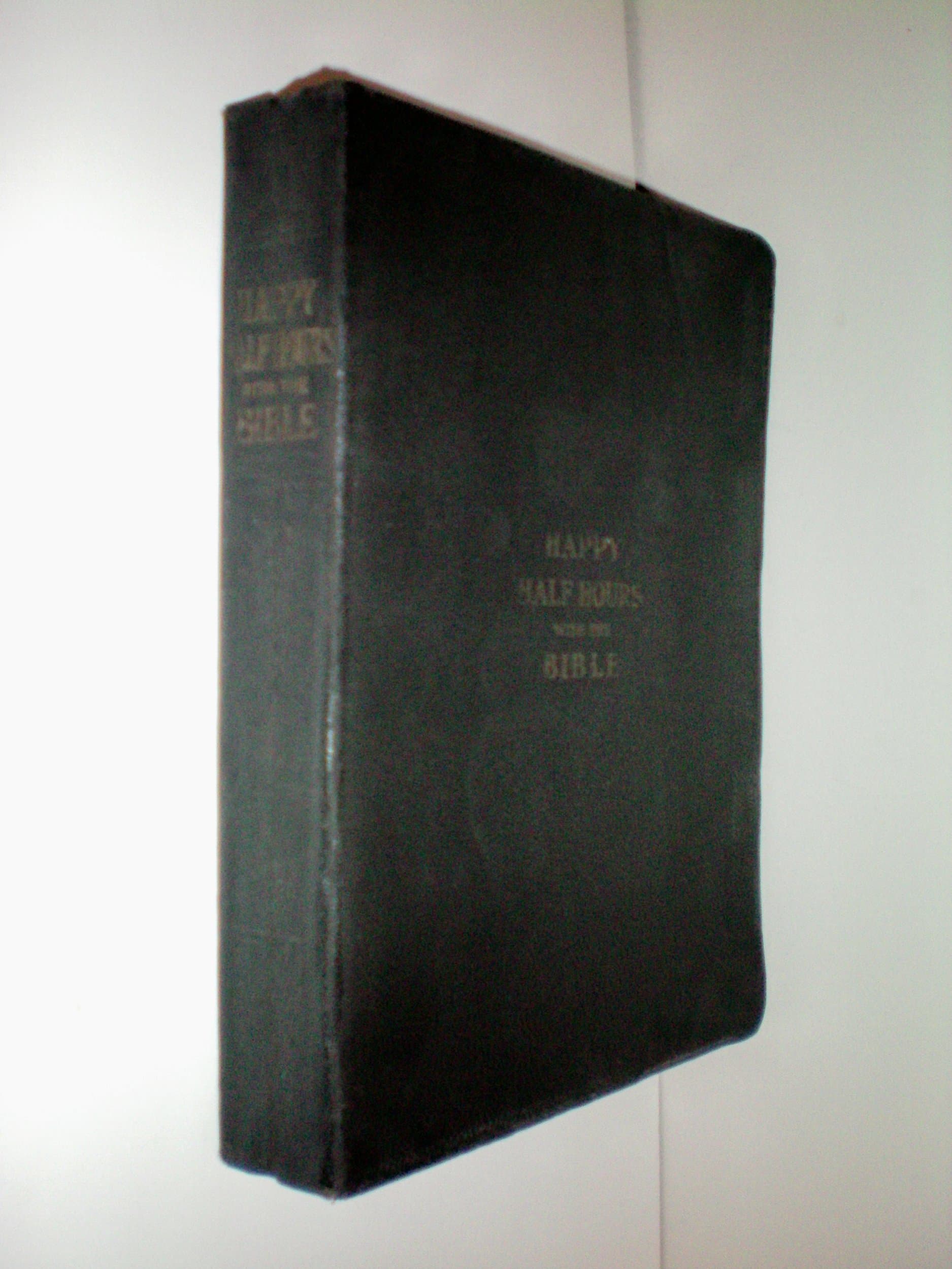 HAPPY HALF HOURS WITH THE BIBLE, A METHOD OF TEACHING SCRIPTURE TRUTHS BY MEANS OF PICTURES, SYMBOLS AND STORIES ARRANGED FOR THE FIFTY-TWO SUNDAYS OF THE YEAR [Leather Bound] Logan Marshall by null