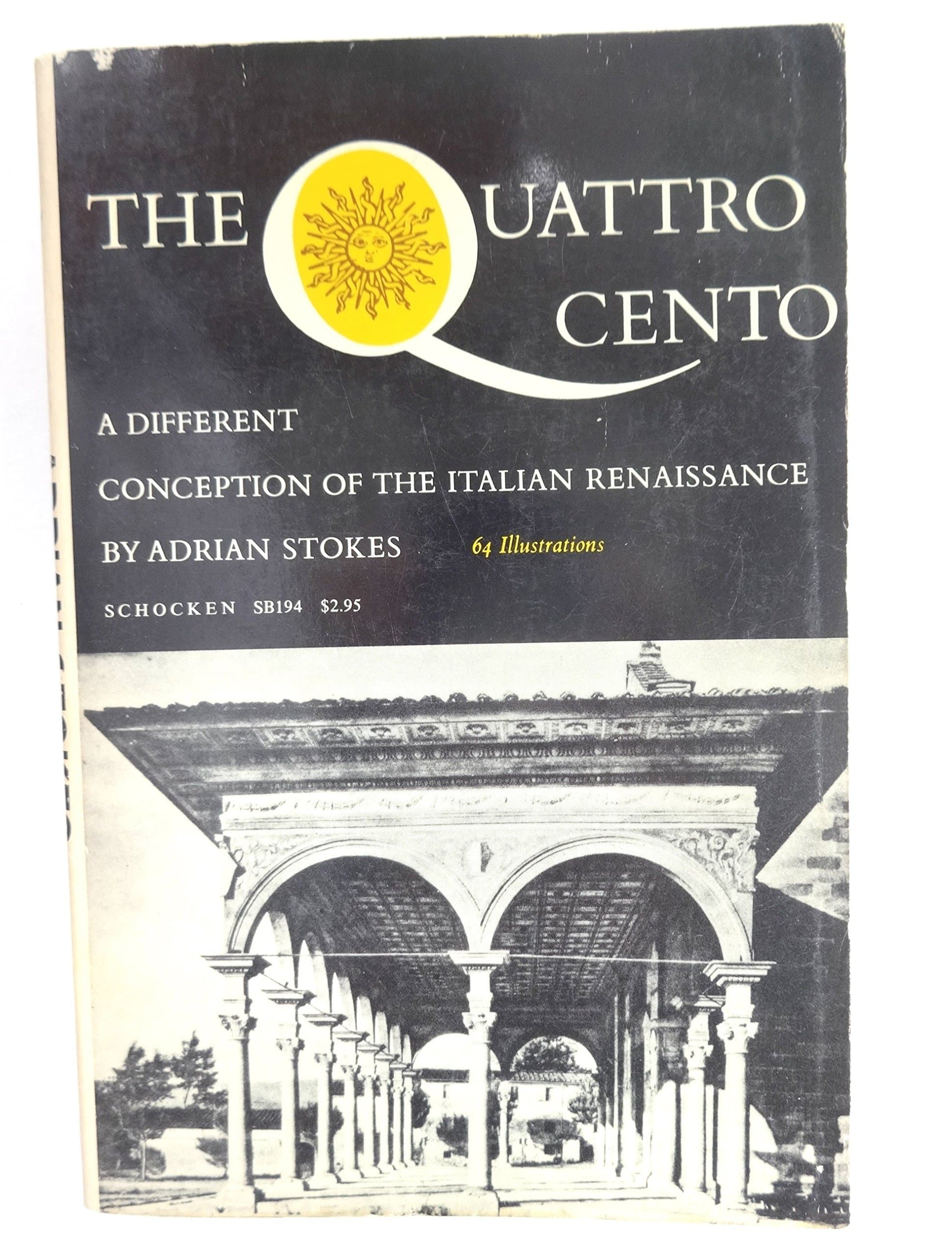 The Quattro Cento: A Different Conception of the Italian Renaissance; Florence and Verona: An Essay in Italian Fifteenth-Century Architecture and Sculpture Stokes, Adrian Durham by null