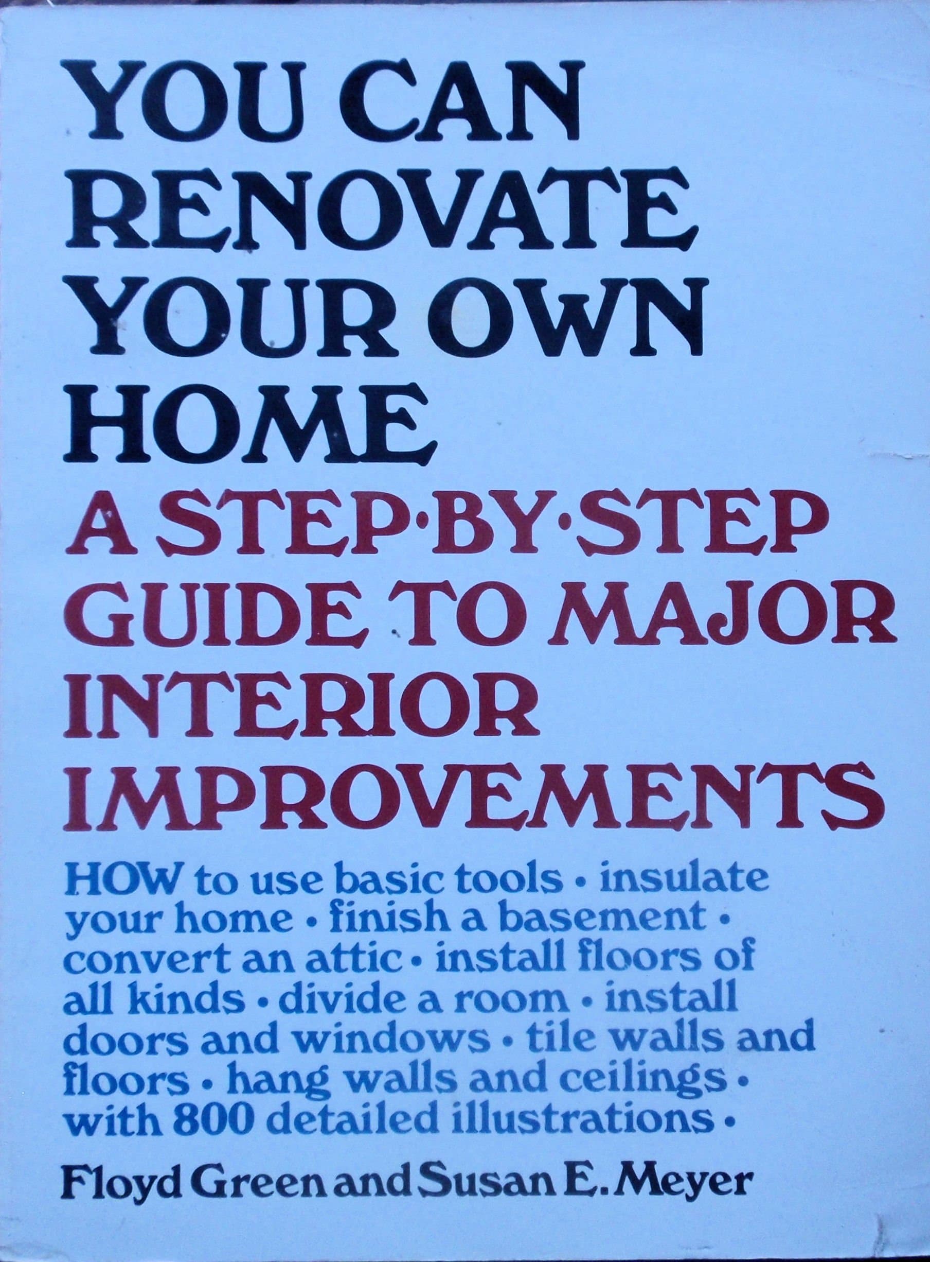 You can renovate your own home ;: A step-by-step guide to major interior improvements [Paperback] Floyd Green and Susan E. Meyer by null
