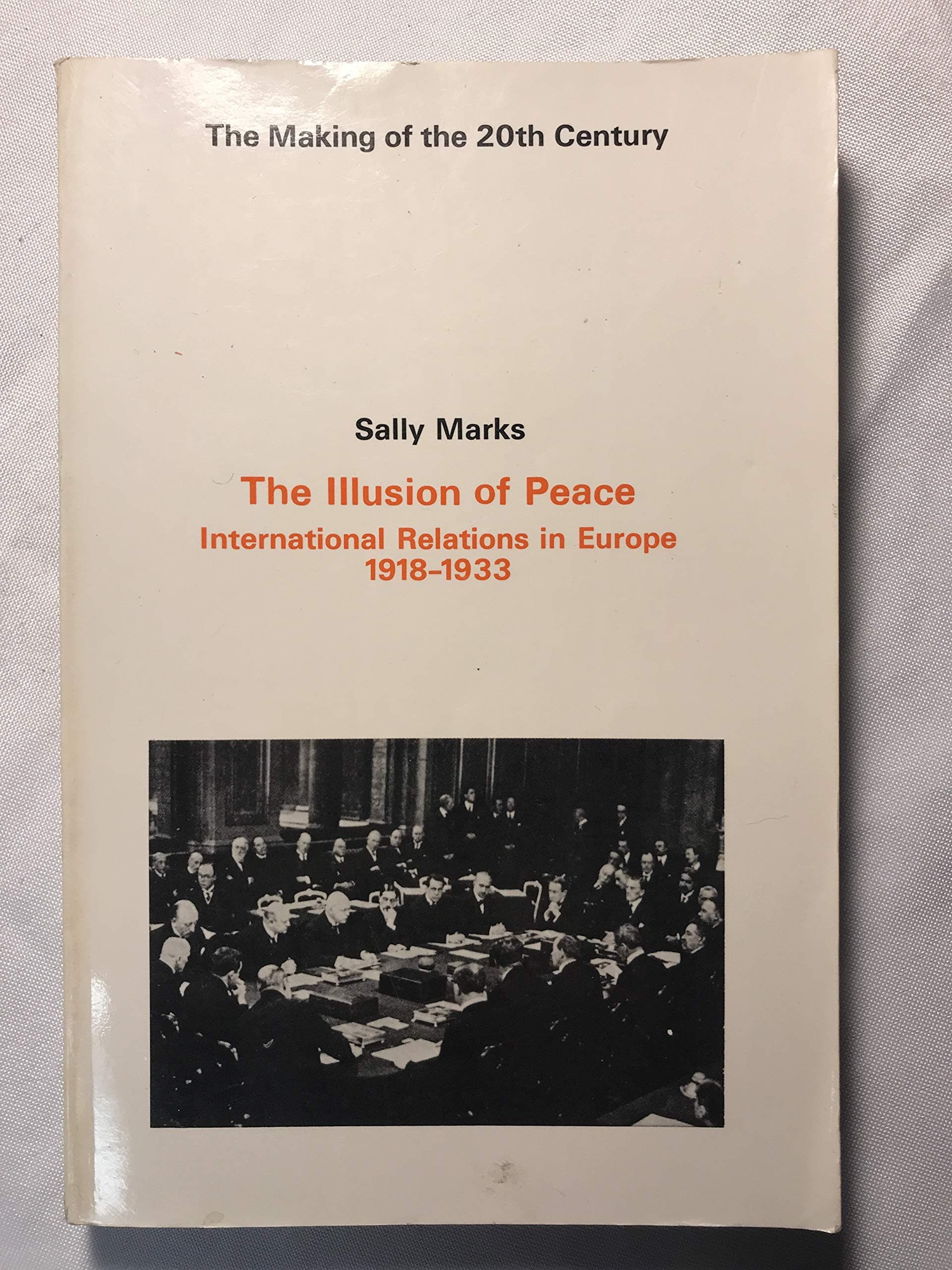 The Illusion of Peace: International Relations in Europe, 1918-1933 1st edition by Marks, Sally (1976) Paperback [Paperback] Sally Marks by null