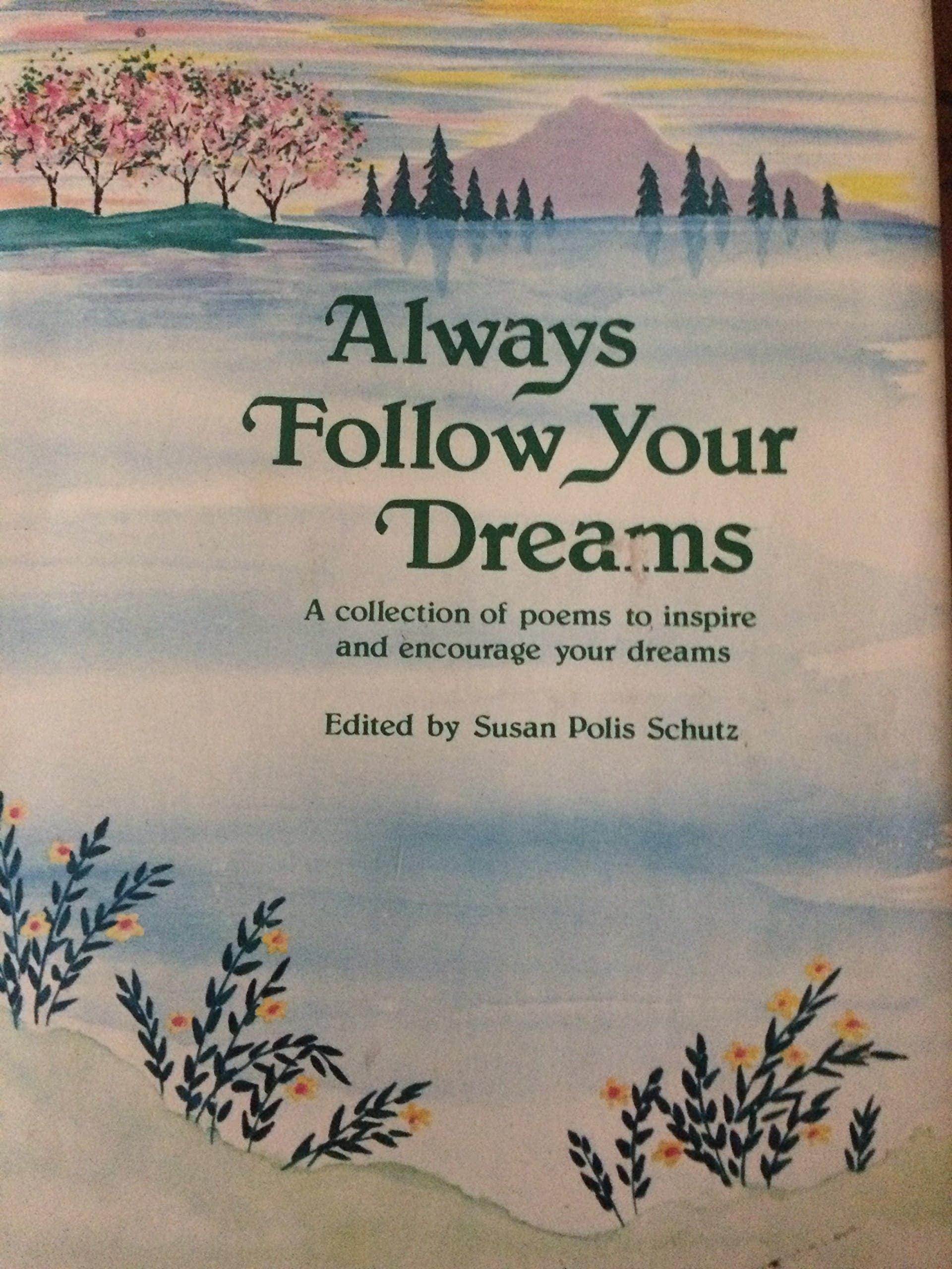Always Follow Your Dreams: A Collection of Poems to Inspire and Encourage Your Dreams [Hardcover] Susan Polis (Editor) Schutz by null