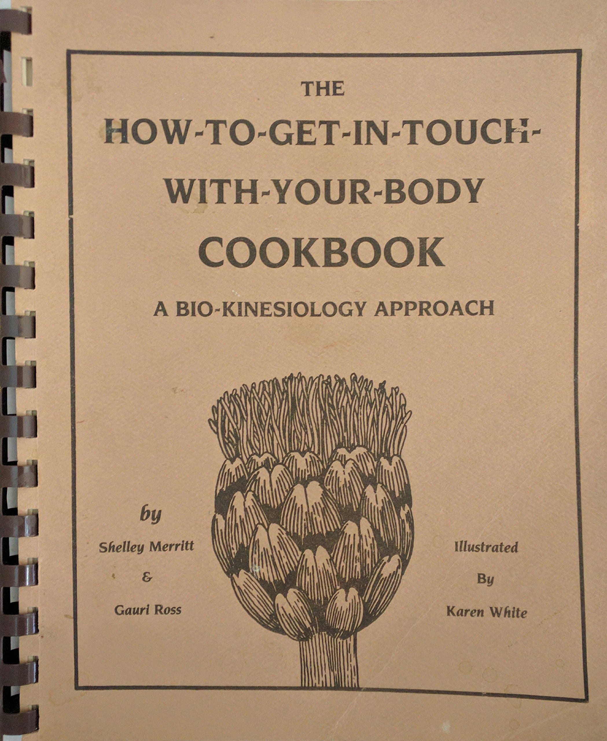 The How To Get In Touch With Your Body Cookbook: A Bio-Kinesiology Approach [Paperback] Shelley Merritt; Gauri Ross and Karen White by null