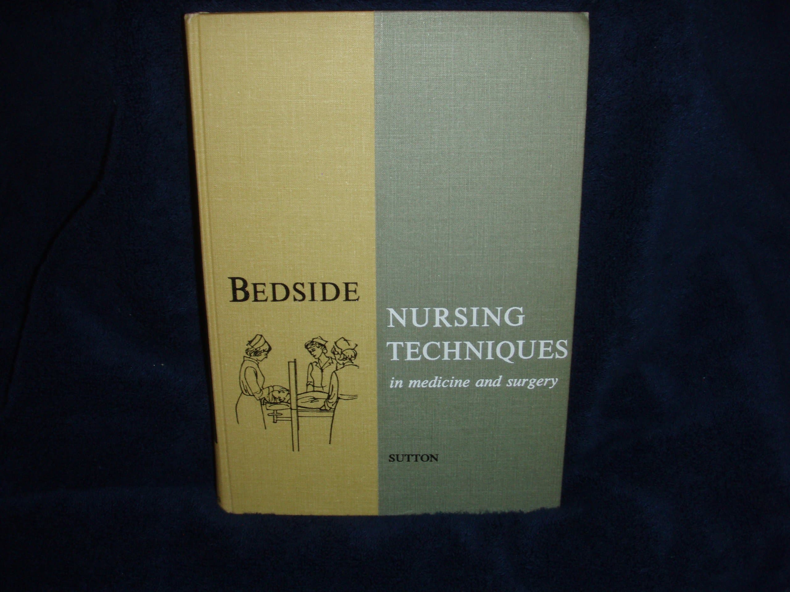 Bedside Nursing Techniques in Medicine and Surgery [Hardcover] SUTTON, Audrey Latshaw by null