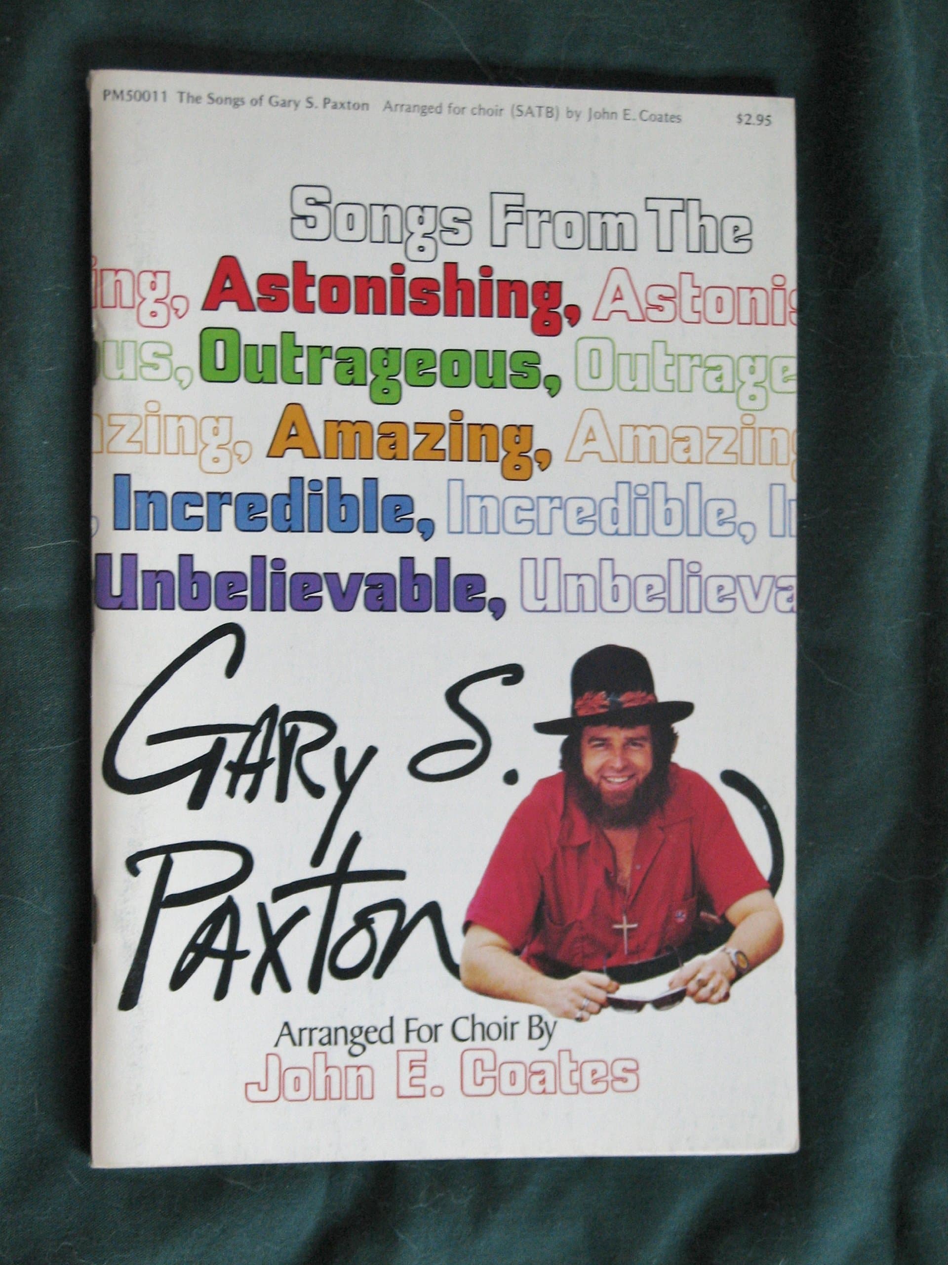 Songs From the Astonishing, Outrageous, Amazing, Incredible, Unbelievable Arranged for Choir Satb By John E Gates [Paperback] Gary S Paxton by null