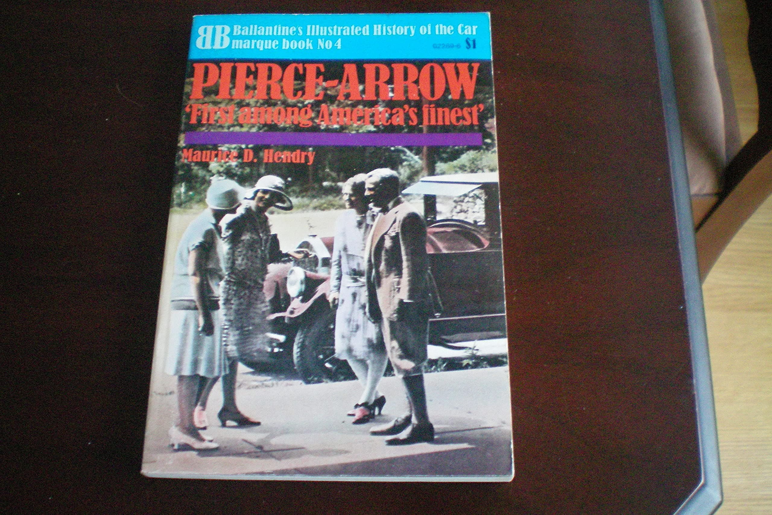 Pierce-Arrow, 'First Amoung America's finest'; Ballantine's Illustrated History of the Car Marque Book No. 4 [Paperback] HENDRY, Maurice D. by null