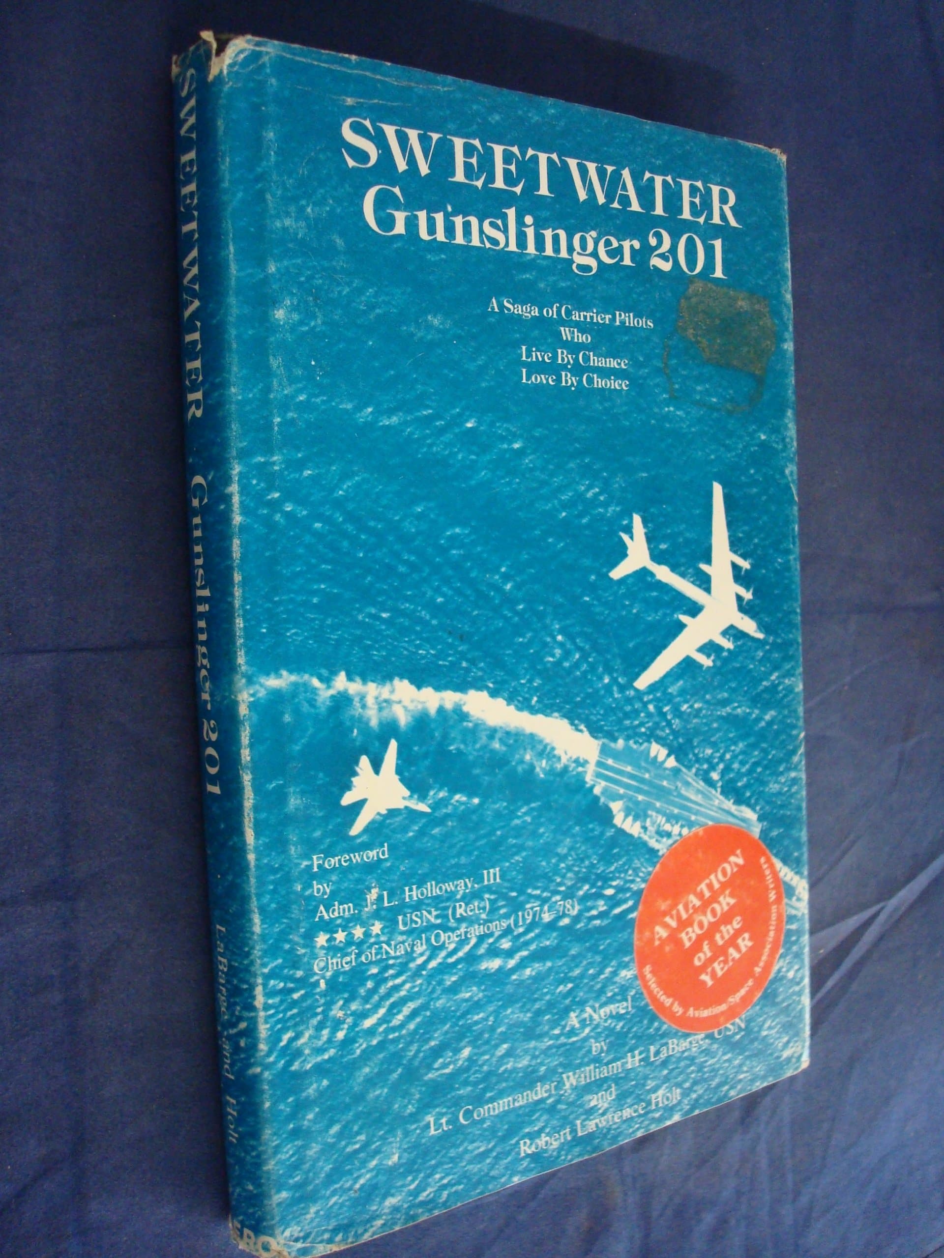 Sweetwater Gunslinger 201: A Saga of Carrier Pilots Who Live By Chance and Love By Choice [Hardcover] William H. LaBarge; Robert Lawrence Holt and J. L. Holloway, III by null