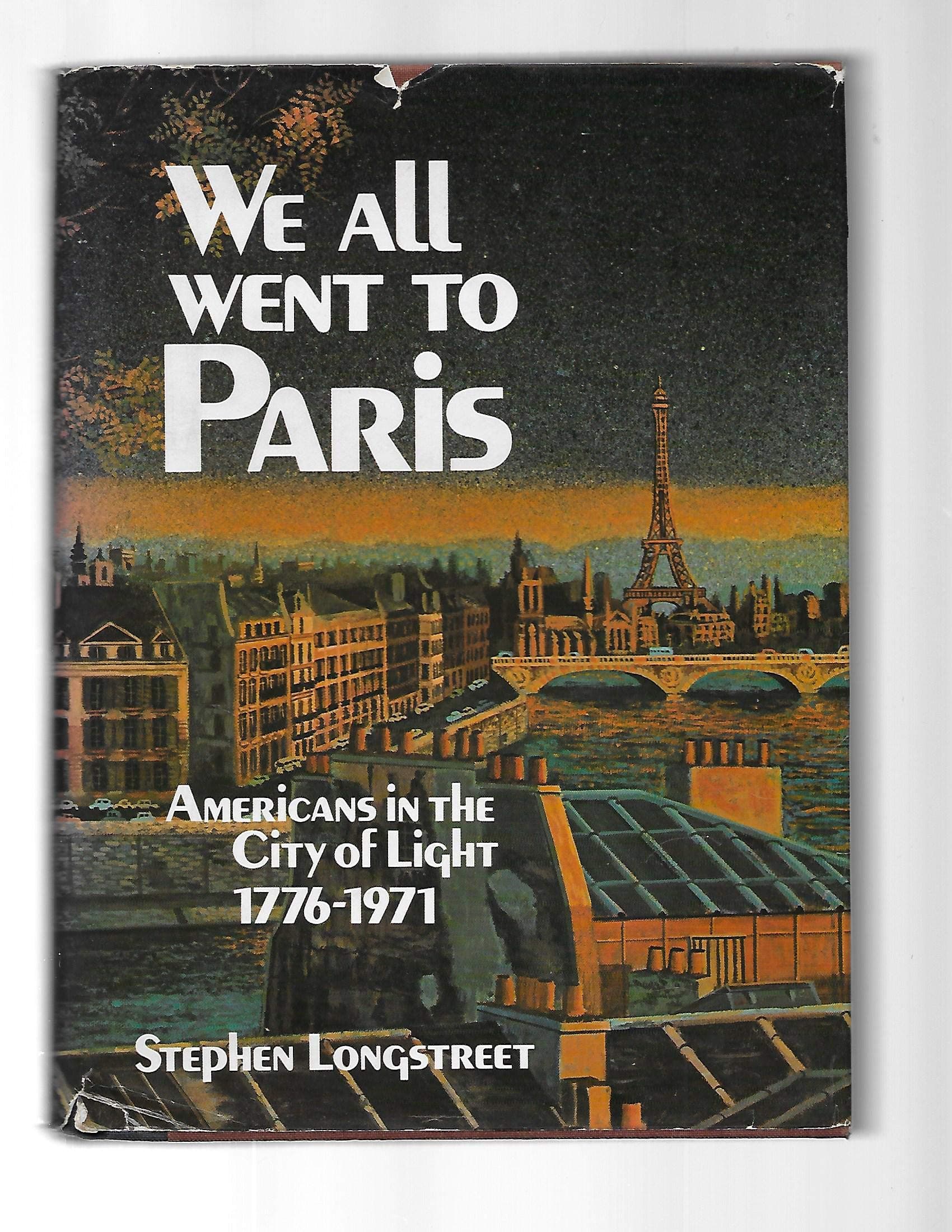 We All Went To Paris : Americans in the City of Light 1776-1971 [Hardcover] Stephen Longstreet by null