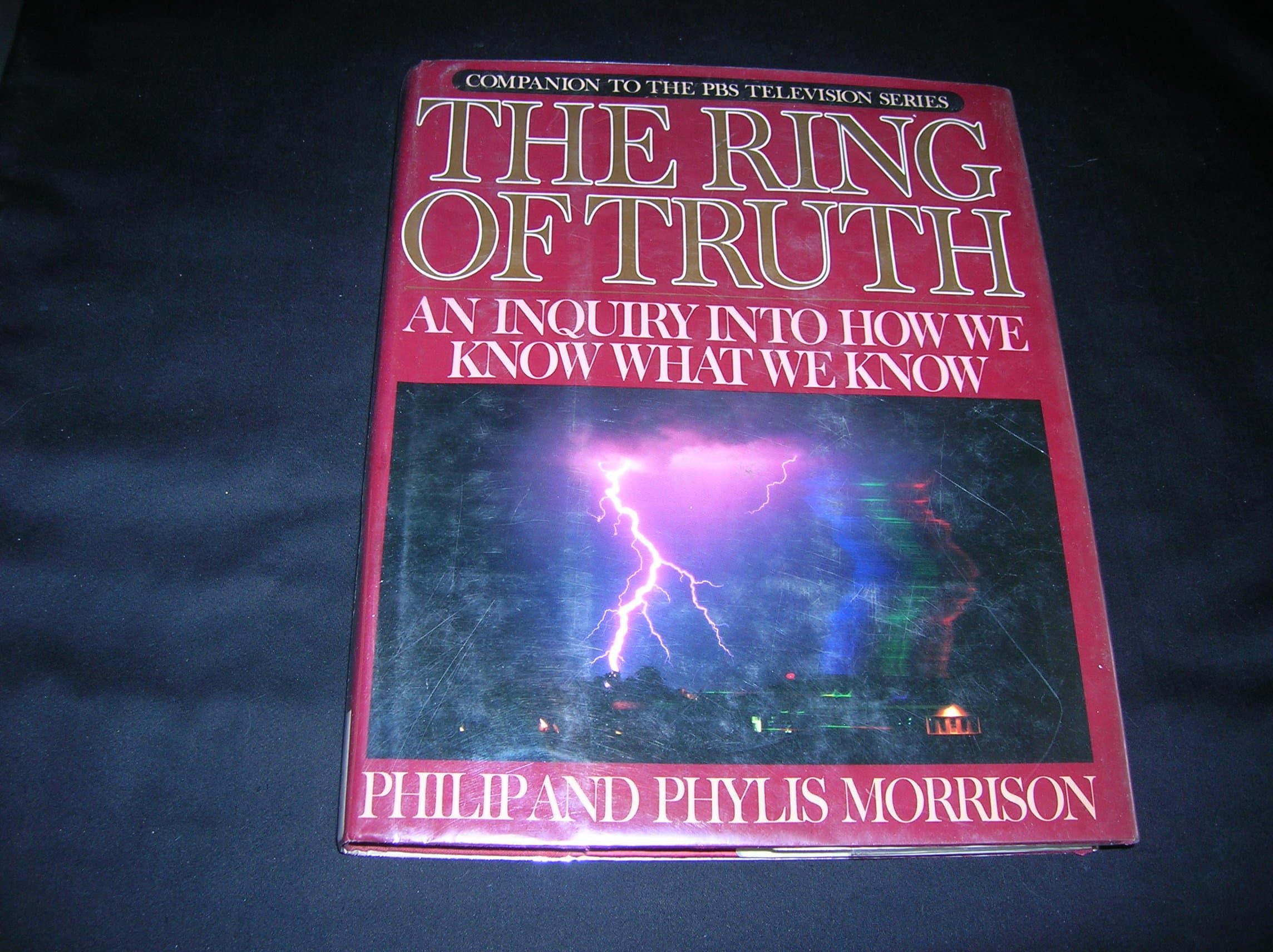 The Ring of Truth: An Inquiry into How We Know What We Know Philip Morrison and Phylis Morrison by null