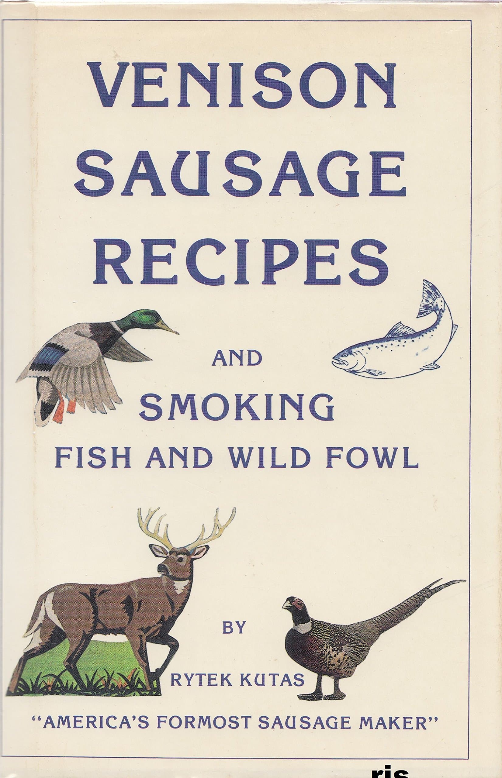 Venison Sausage Recipes and Smoking Fish and Wild Fowl [Hardcover] Kutas, Rytek by null