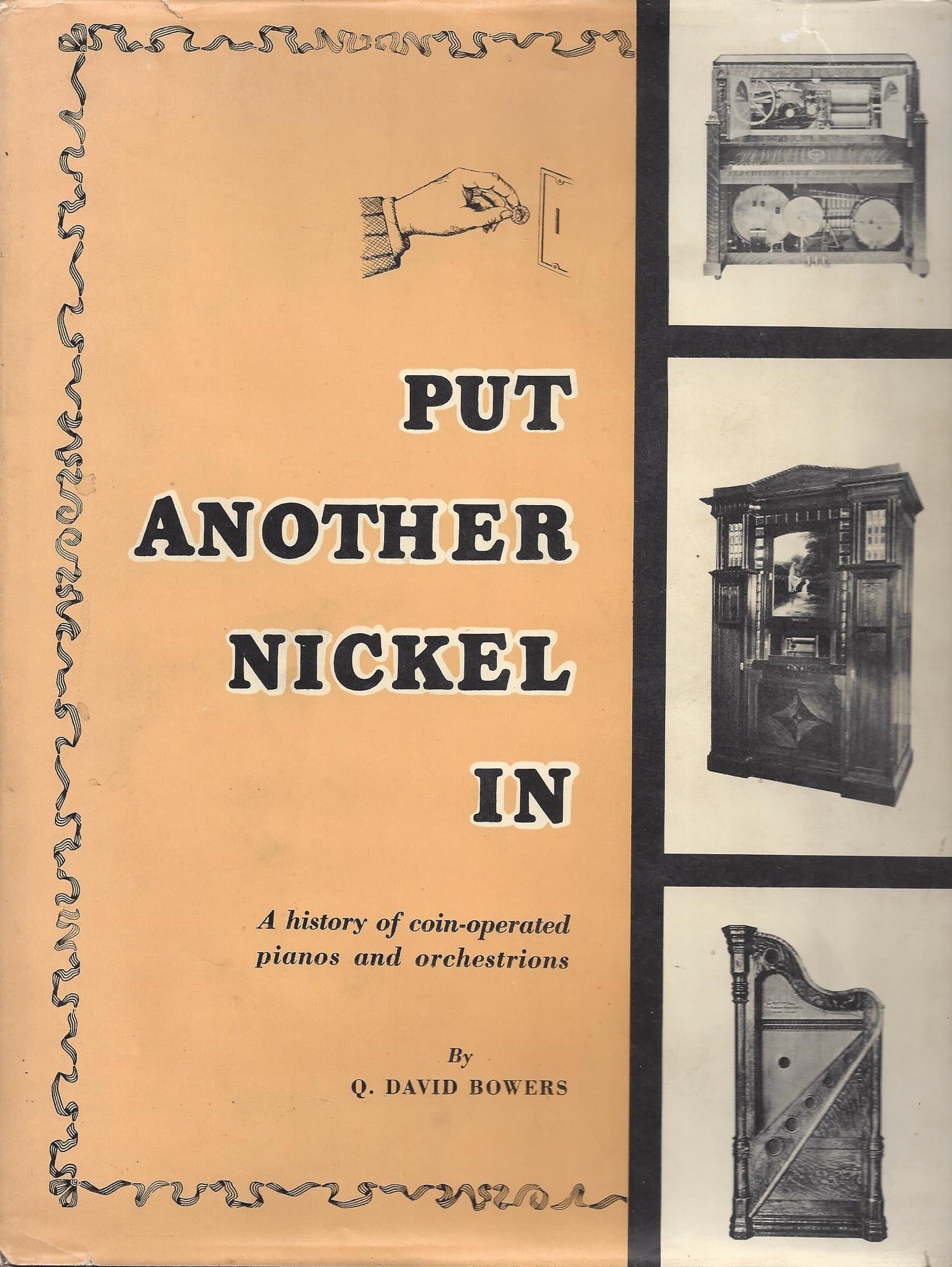 Put Another Nickel in: A History of Coin-operated Pianos and Ochestrions [Hardcover] David Q. Bowers by null