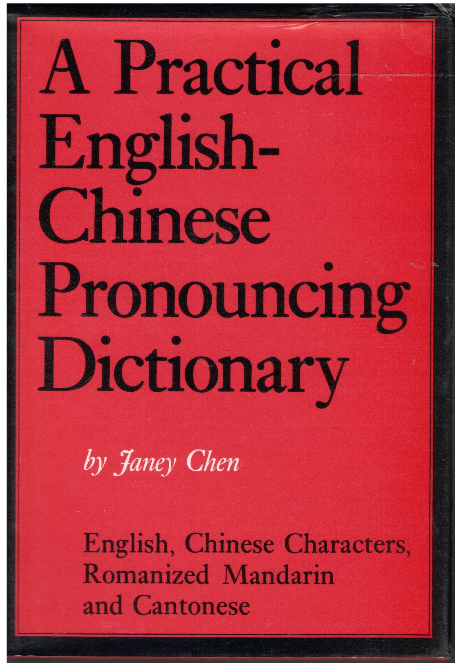 A Practical English-Chinese Pronouncing Dictionary: English, Chinese Characters, Romanized Mandarin and Cantonese Chen, Janey by null