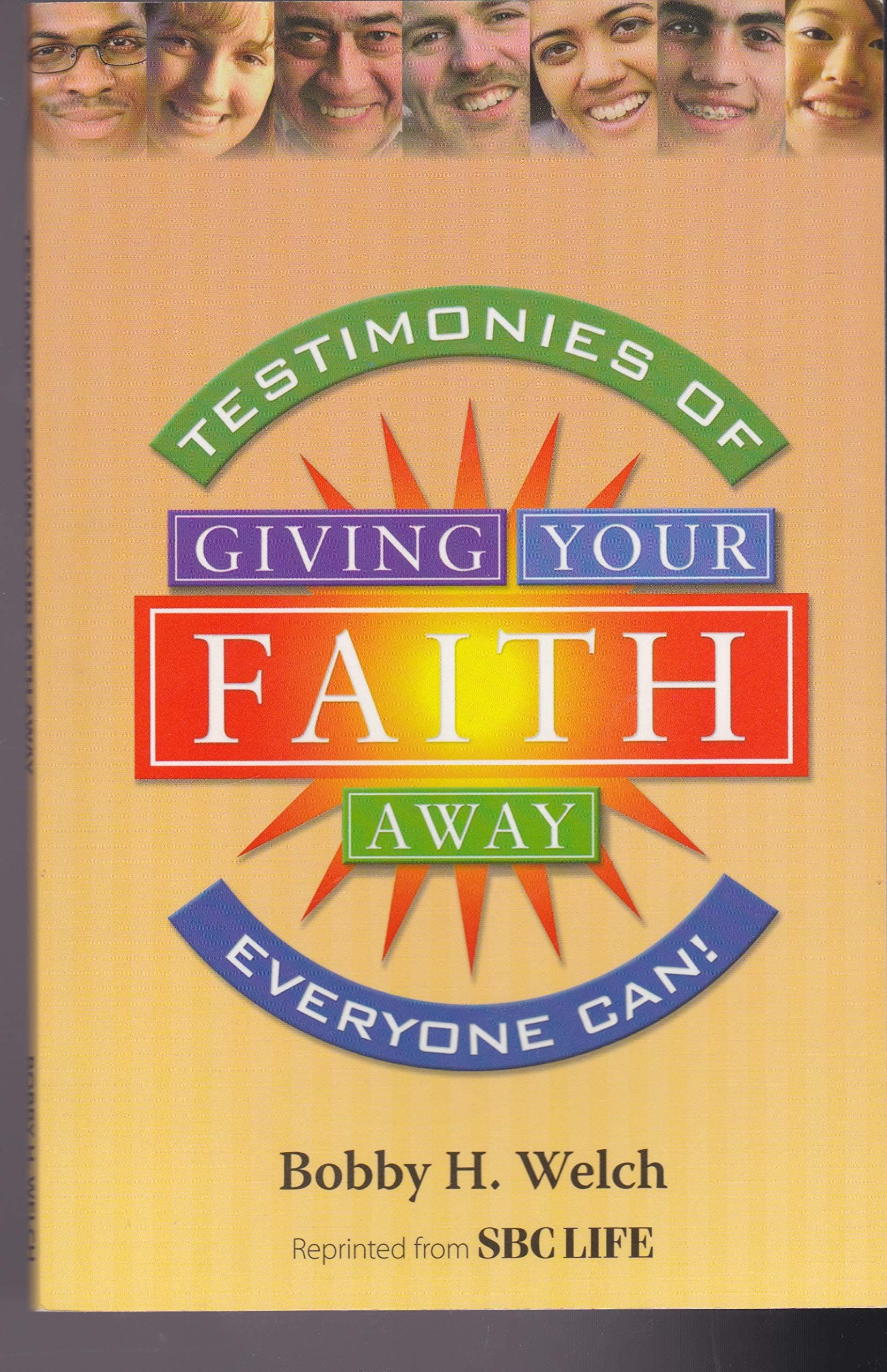 Testimonies of Giving Your Faith Away: Everyone Can! [Paperback] Bobby H. Welch by null