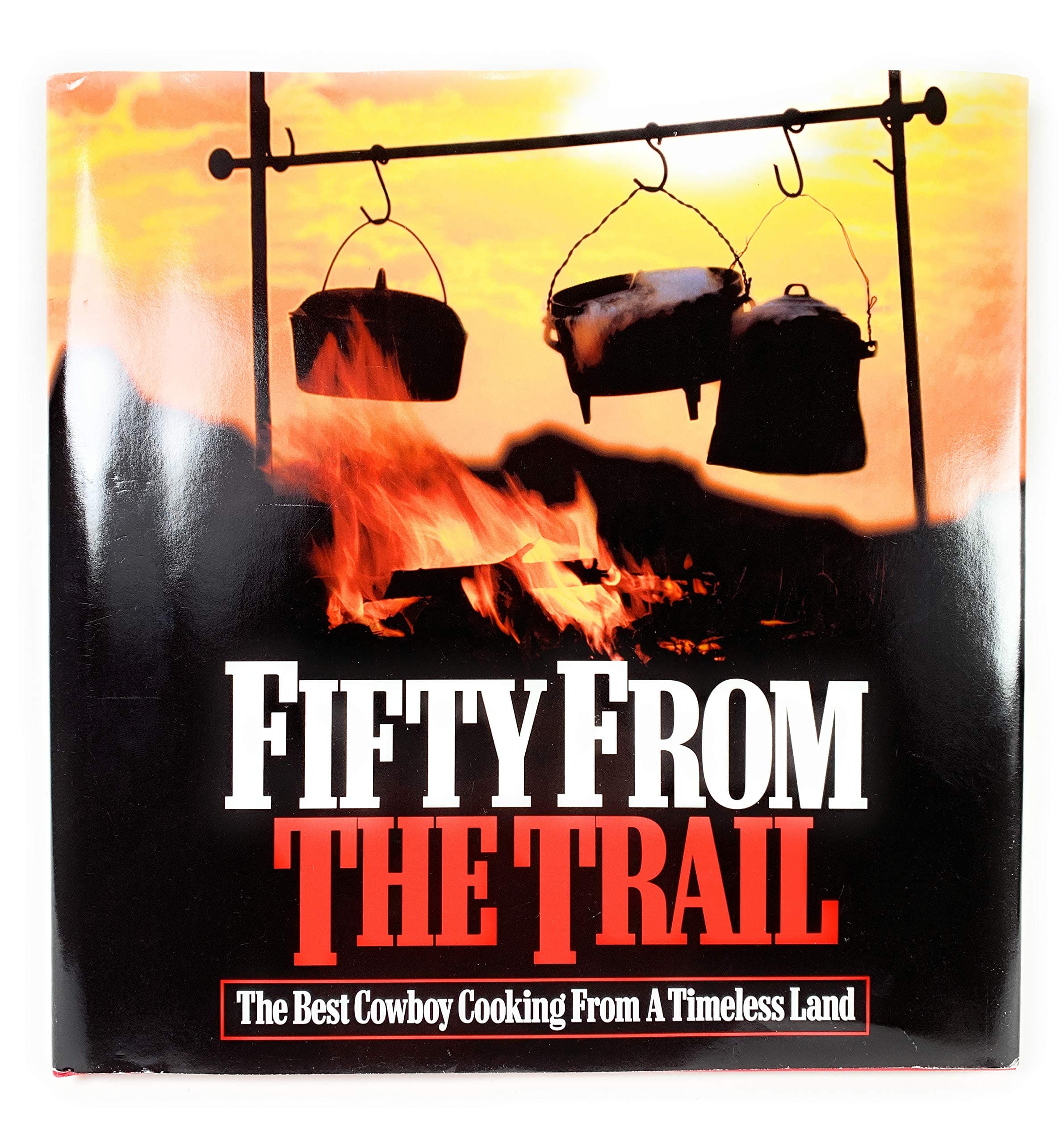 Fifty from the Trail: The Best Cowboy Cooking from a Timeless Land Philip Morris Usa by null