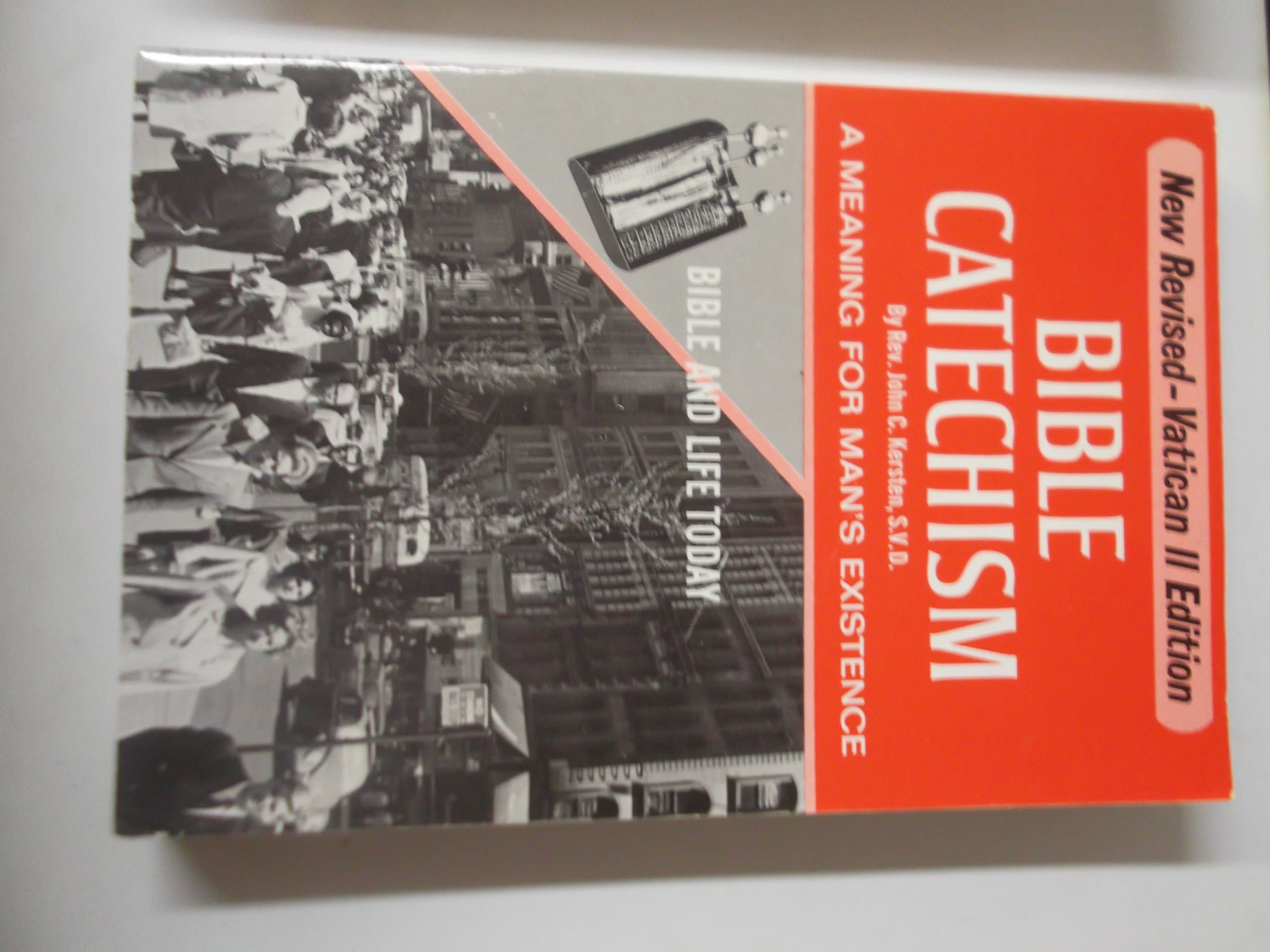 Bible Catechism: A Meaning for Man's Existence; Bible and Life Today (New Revised Vatican II Edition) [Paperback] Kersten, John C. by null