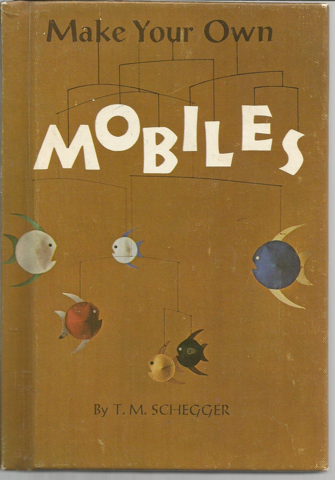 Make Your Own Mobiles by T.M Schegger