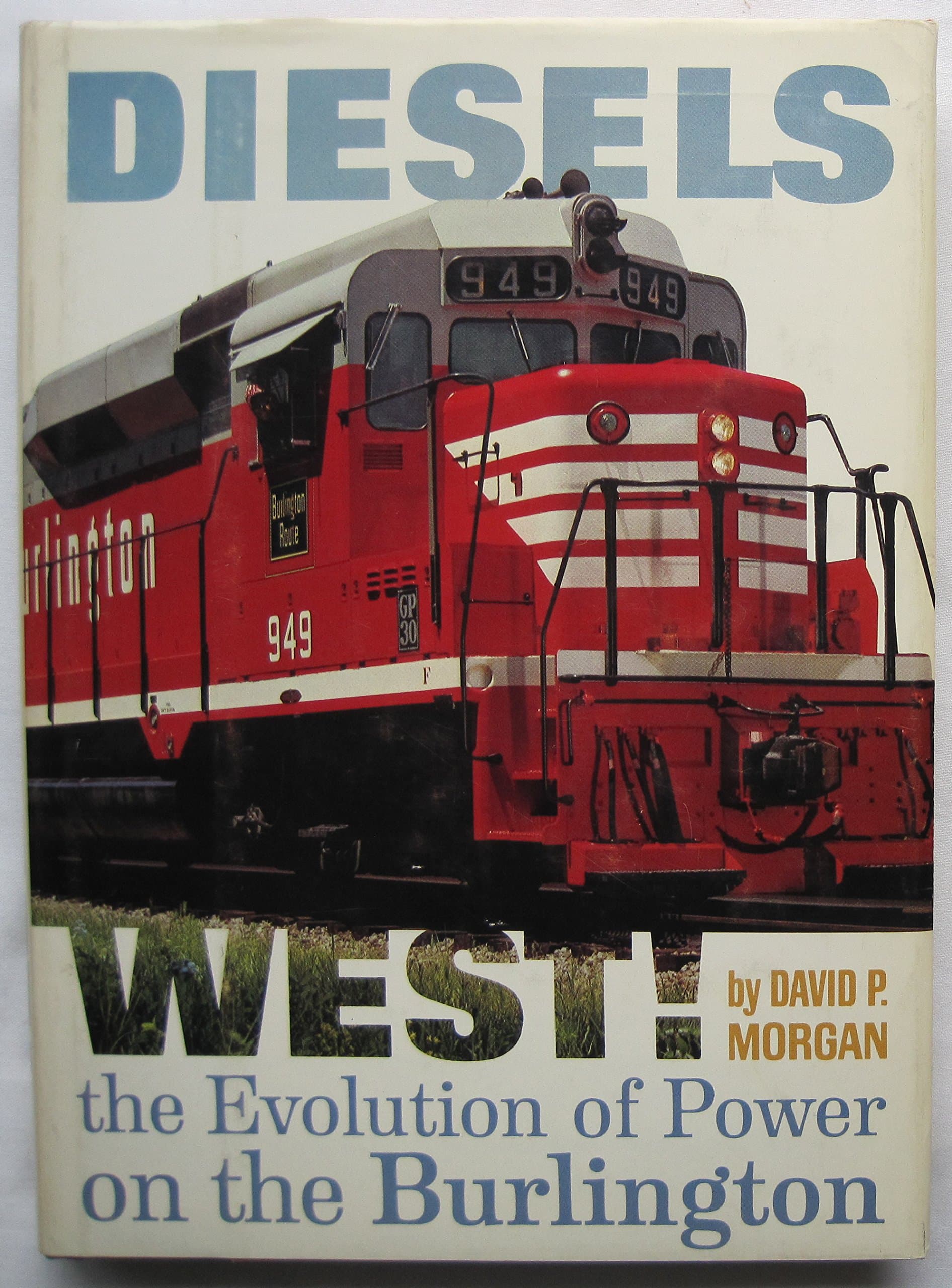 Diesels West! The Evolution of Power on the Burlington [Hardcover] David P. Morgan by null