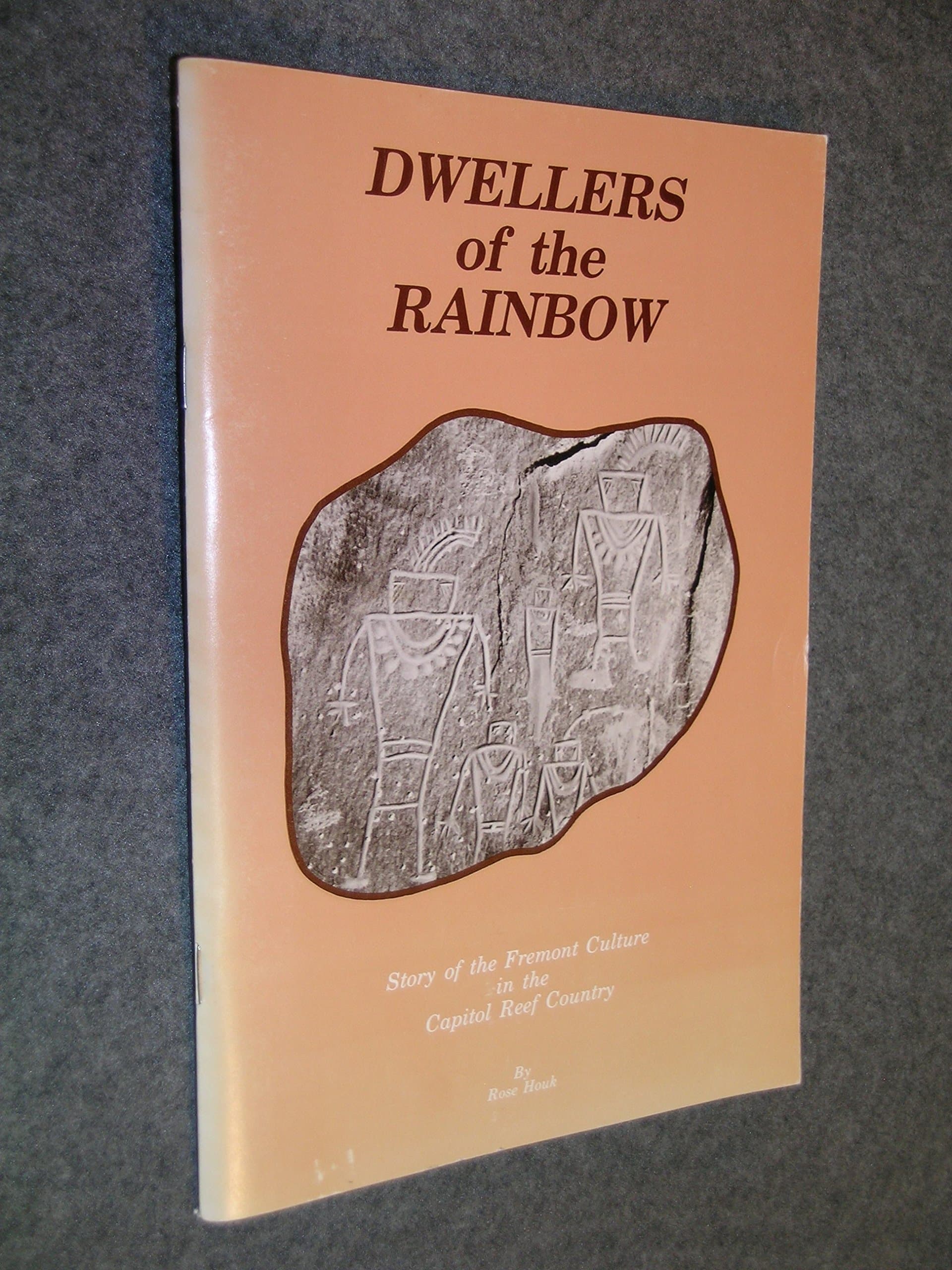 Dwellers of the Rainbow: Story of the Fremont Culture in the Capitol Reef Country by Rose Houk