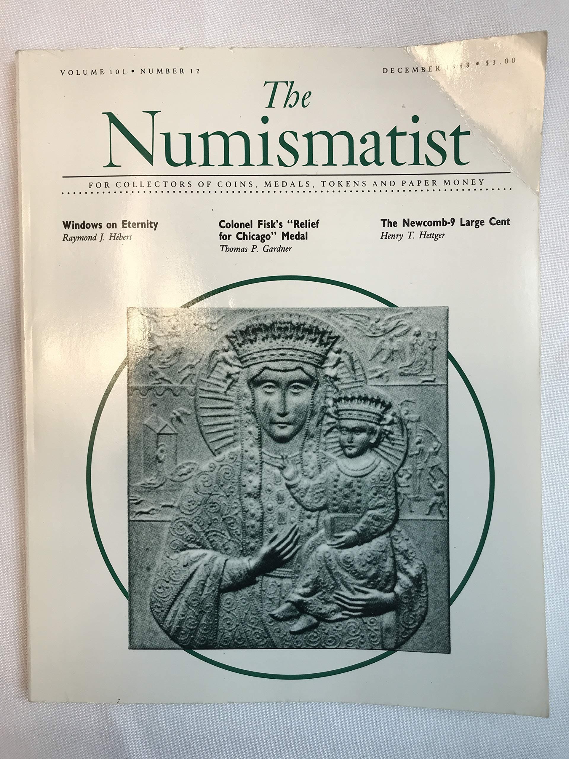 The Numismatist, December 1988 - Volume 101, Number 12 - Windows on Eternity, Colonel Fisk's 'Relief for Chicago' Medal, the Newbomb-9 Large Cent [Single Issue Magazine]